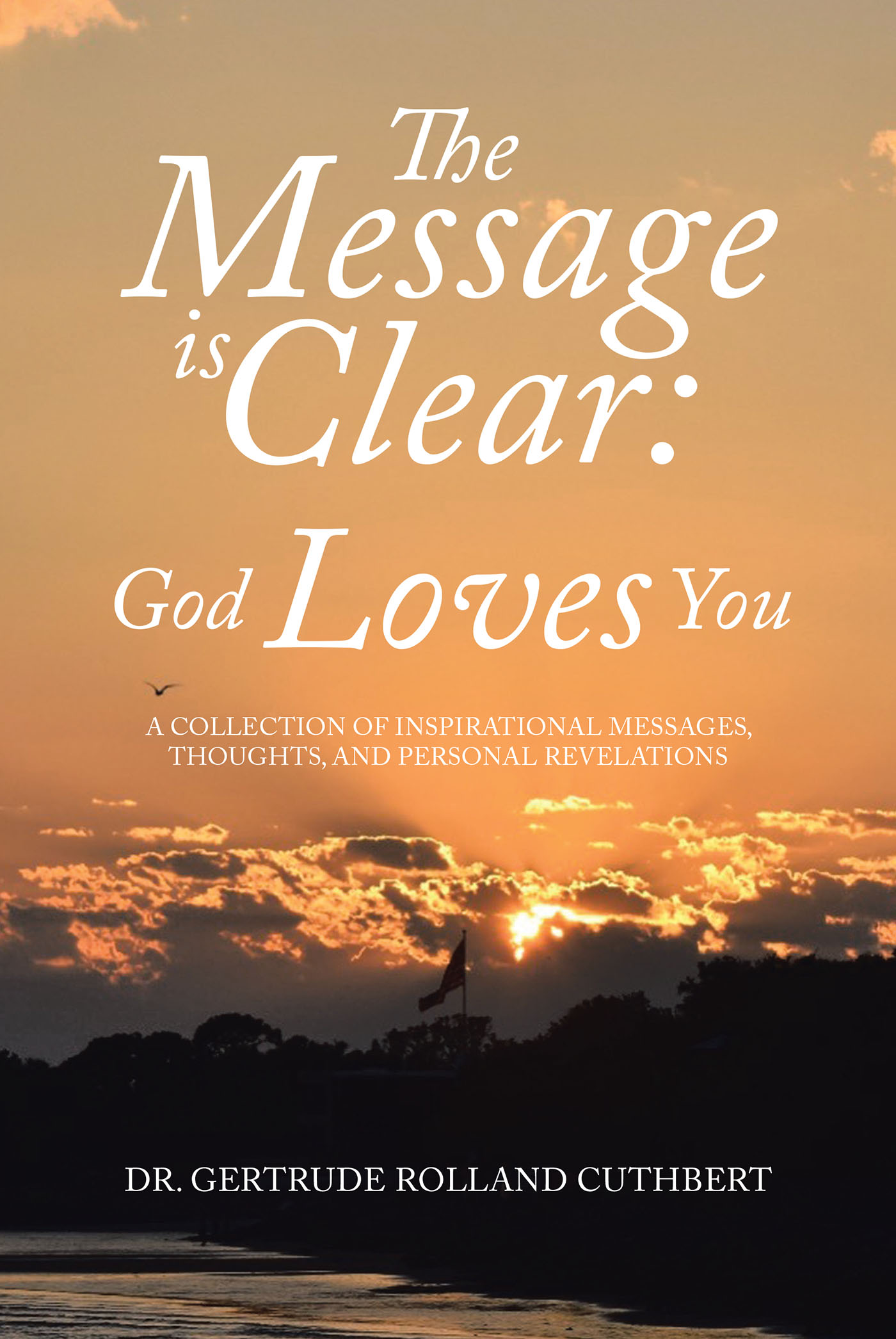 Dr. Gertrude Rolland Cuthbert’s Newly Released "The Message is Clear: God Loves You" is a Touching Celebration of Faith That Supports Others in Their Spiritual Awakening