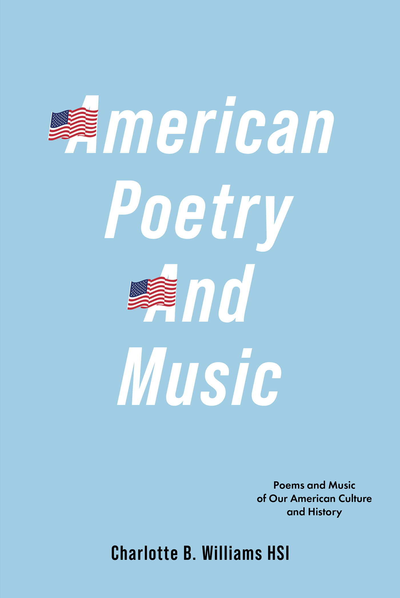 Charlotte B. Williams’ Newly Released “American Poetry And Music: Poems and Music of Our American Culture and History” is an Enjoyable Celebration