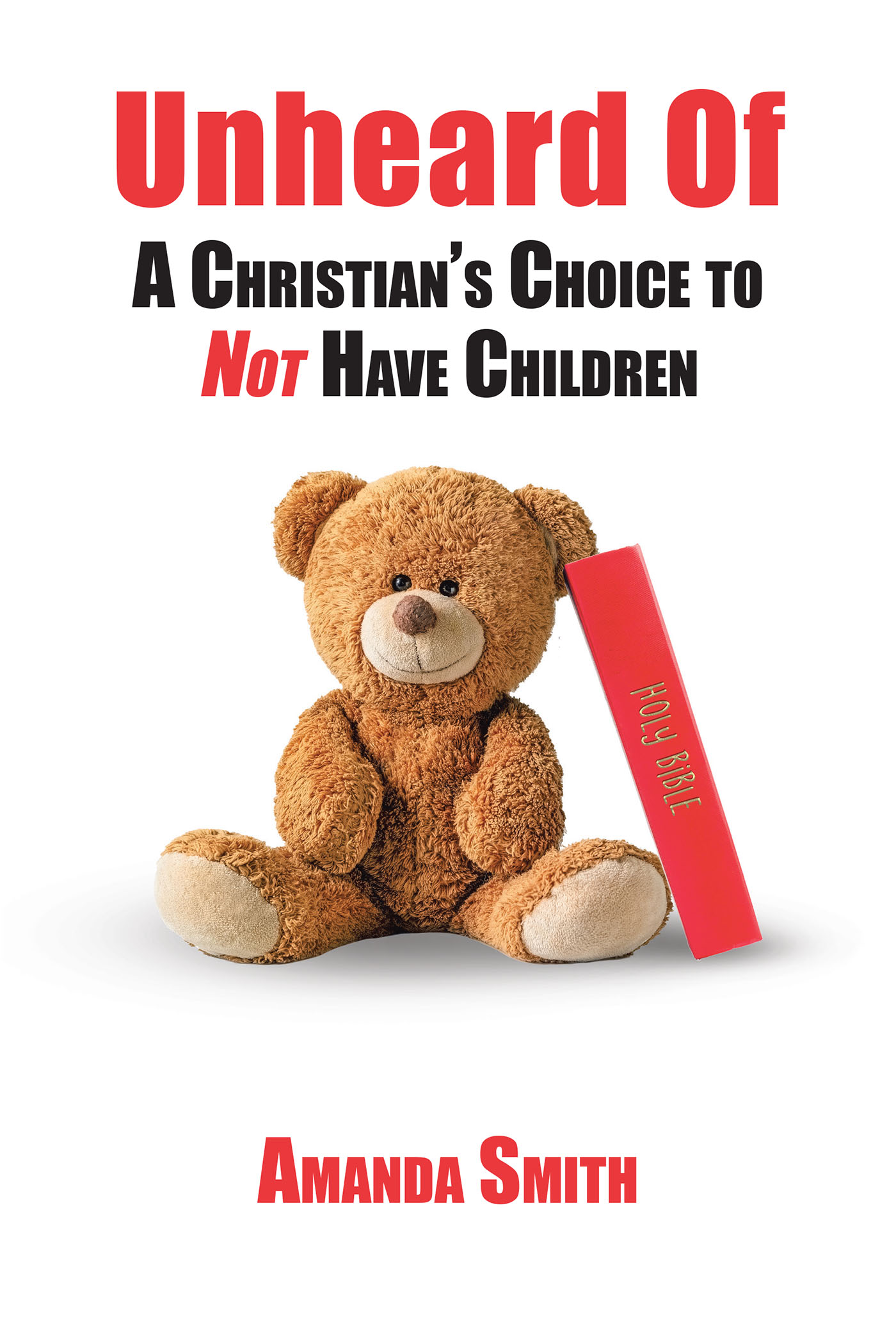 Amanda Smith’s Newly Released “Unheard Of: A Christian’s Choice to NOT Have Children” is a Thought-Provoking Discussion of the Active Choice Not to Procreate