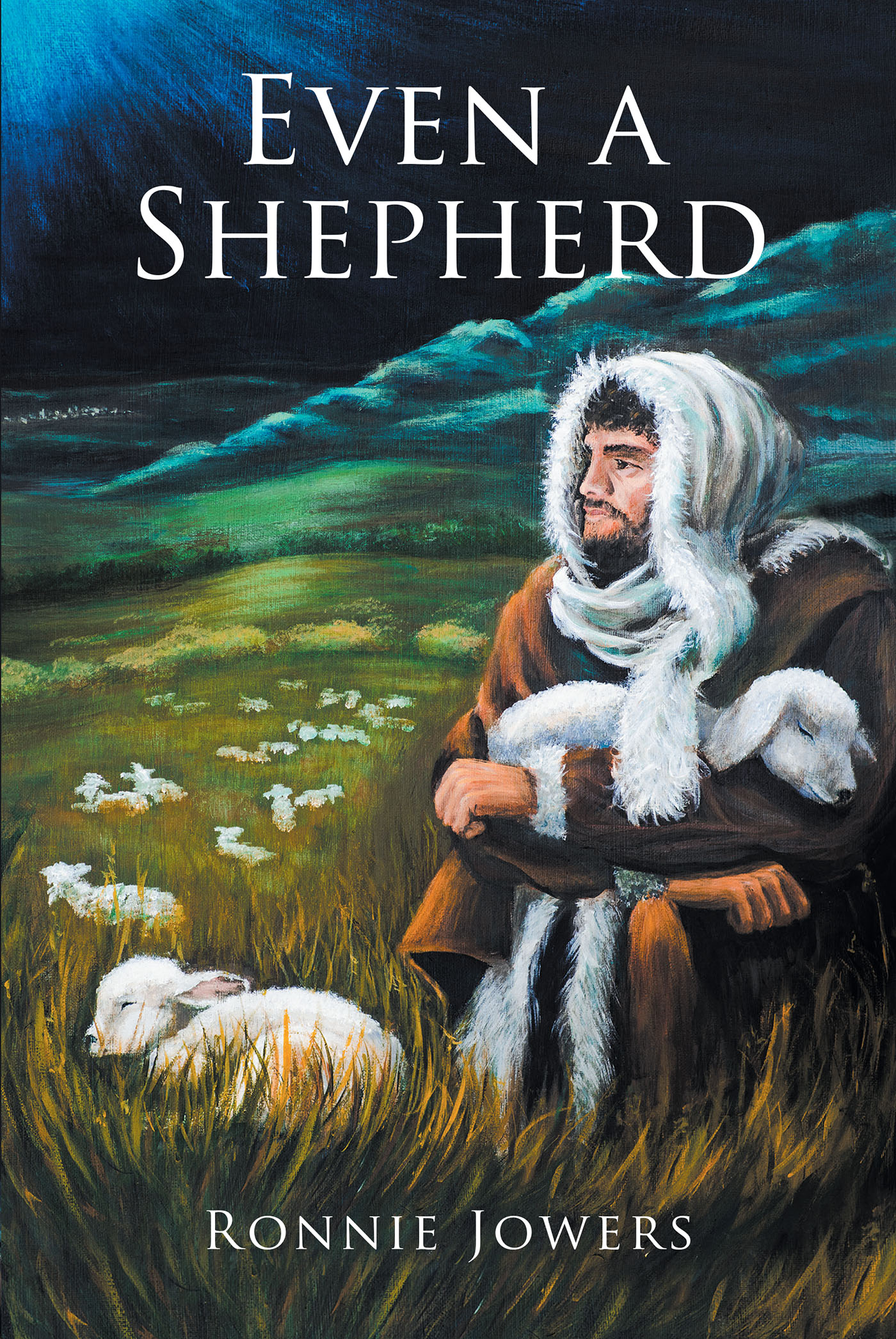 Ronnie Jowers’s Newly Released "Even a Shepherd" is a Creative Perspective of What Life Could Have Been Like for a Young Shepherd Who Witnessed a Miracle