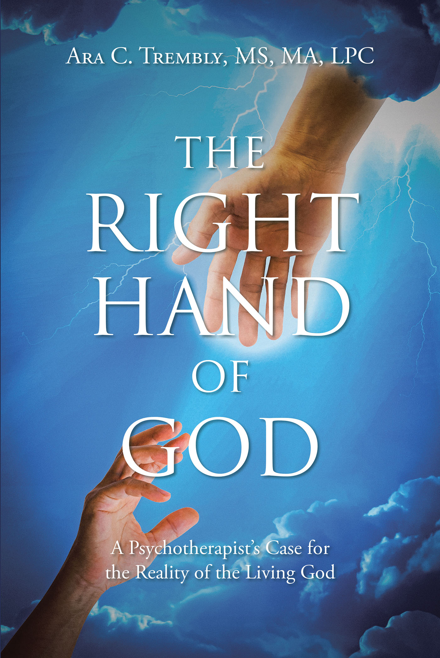 Ara C. Trembly, MS, MA, LPC’s Newly Released “The Right Hand of God” is a Compelling Discussion of the Realities of God