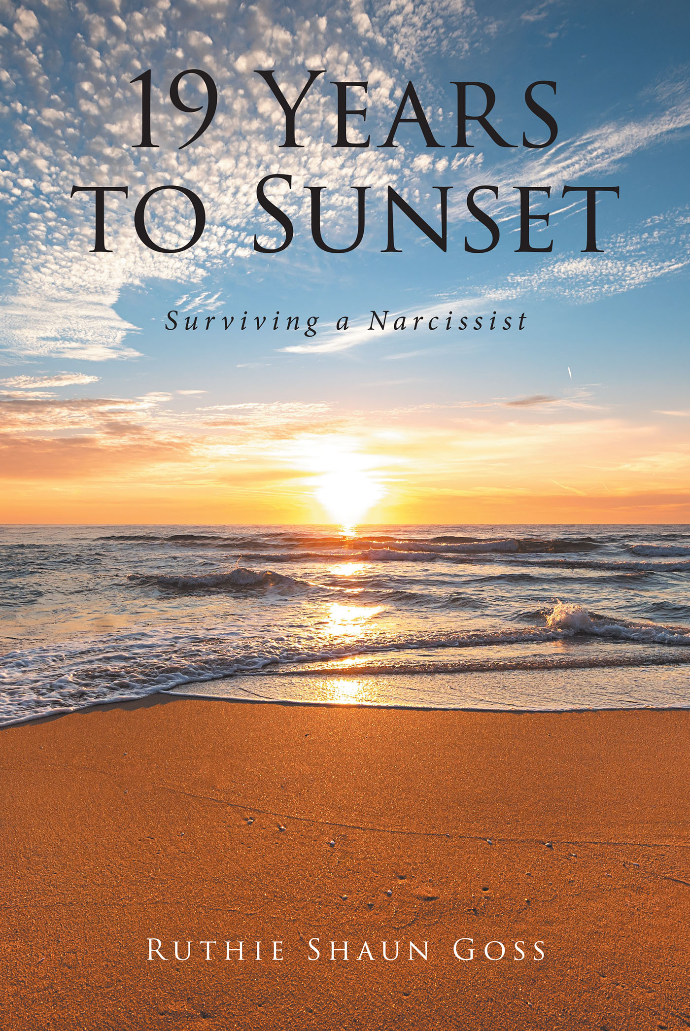 Ruthie Shaun Goss’s New Book, “19 Years to Sunset: Surviving a Narcissist,” Reflects Upon How the Author Managed to Leave a Harrowing Relationship with a Toxic Narcissist