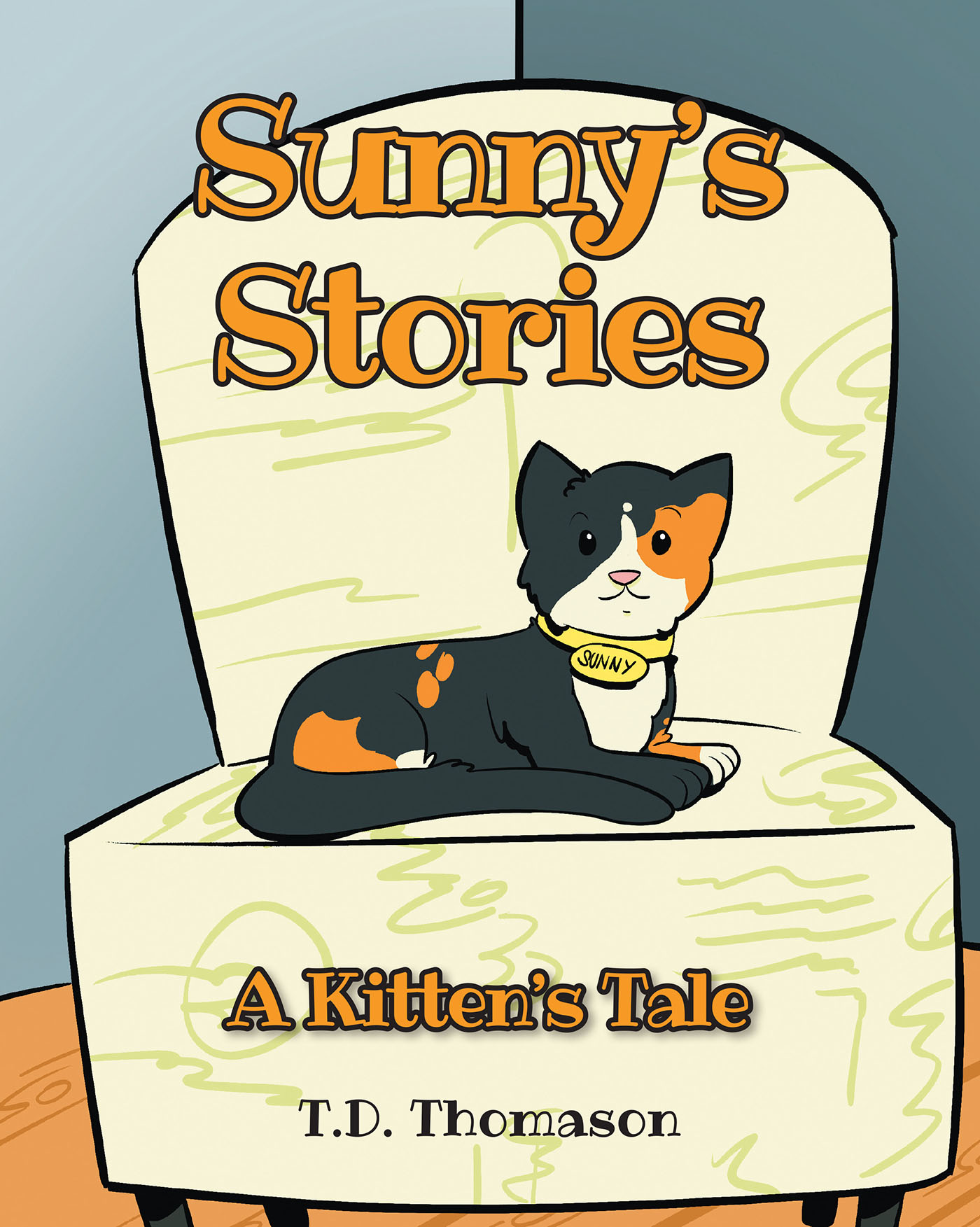 T.D. Thomason’s New Book, “Sunny's Stories: A Kitten's Tale,” is an Adorable Series That Follows the Adventures of a Stray Kitten Who Navigates Life in Her New Home