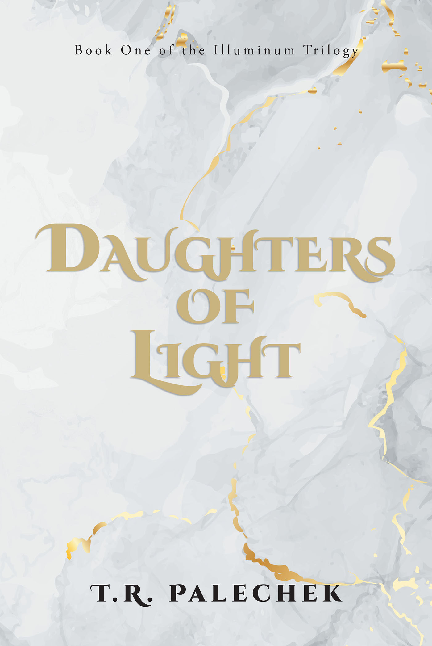 T. R. Palechek’s New Book, "Daughters of Light: Book One of the Illuminum Trilogy," Follows a Young Woman Whose World Begins to Slip as She Searches for the Truth