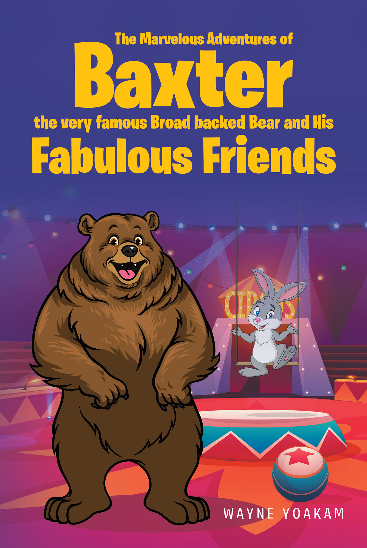 Wayne Yoakam’s New Book, “The Marvelous Adventures of Baxter the very famous Broad backed Bear and His Fabulous Friends,” Follows a Bear with a Very Unique Talent