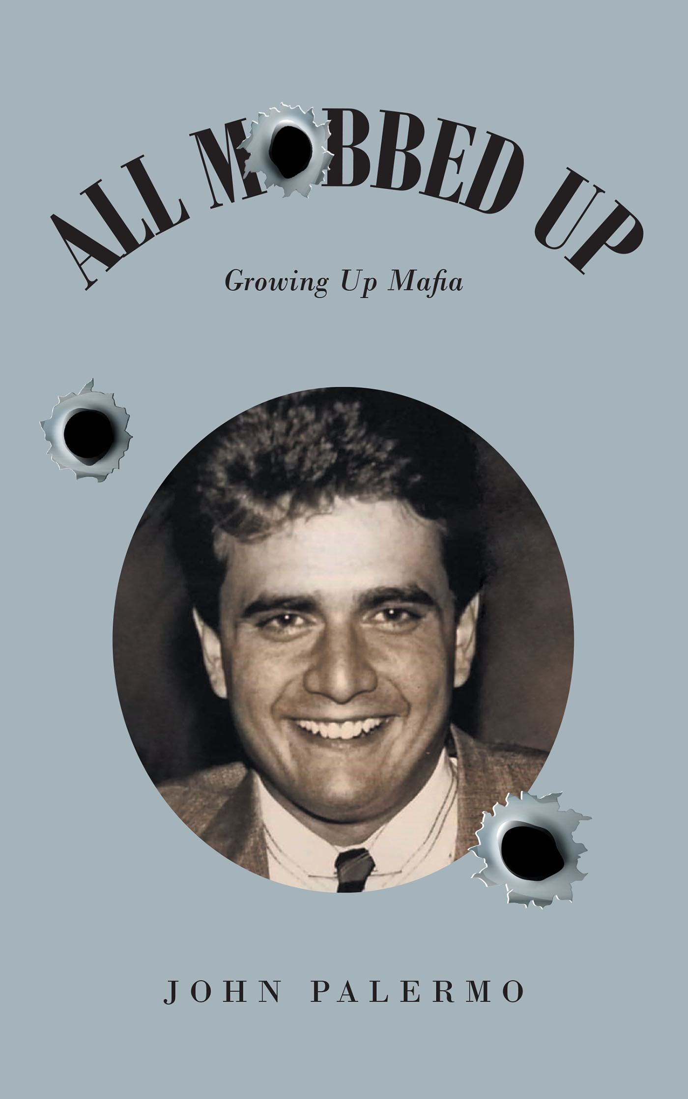 Author John Palermo’s New Book, "All Mobbed Up: Growing Up Mafia," is a Harrowing and Accurate Depiction of What Life Can be Like for Members of a Mafia Family