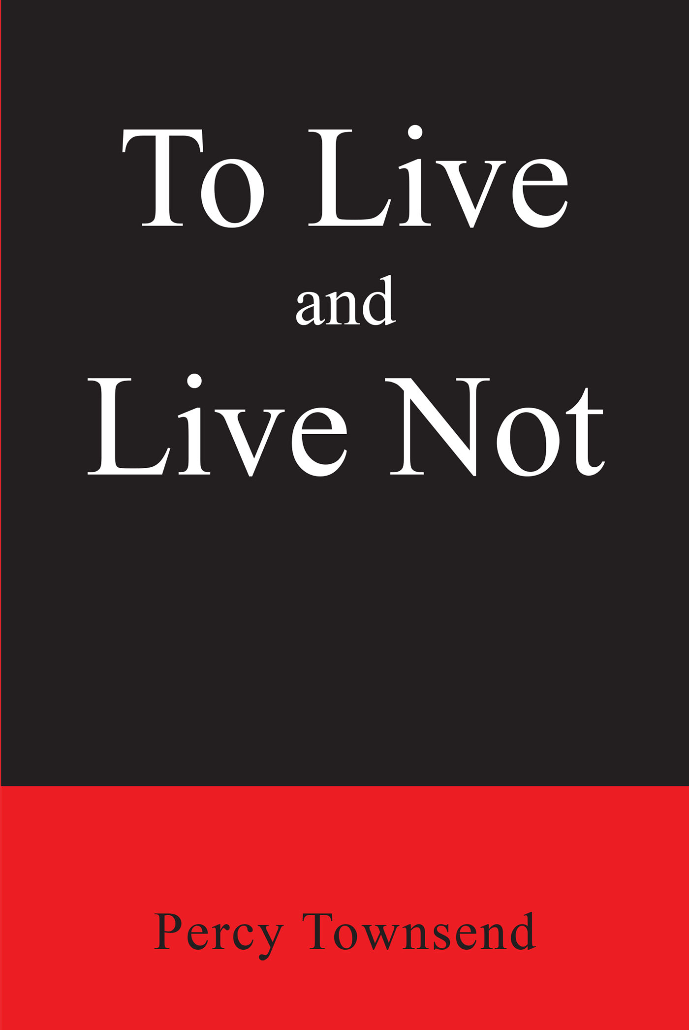 Author Percy Townsend’s New Book, "To Live and Live Not," is a Twisted Tale of Love, Death and the Supernatural That Marks the Closure of His Austin Trilogy