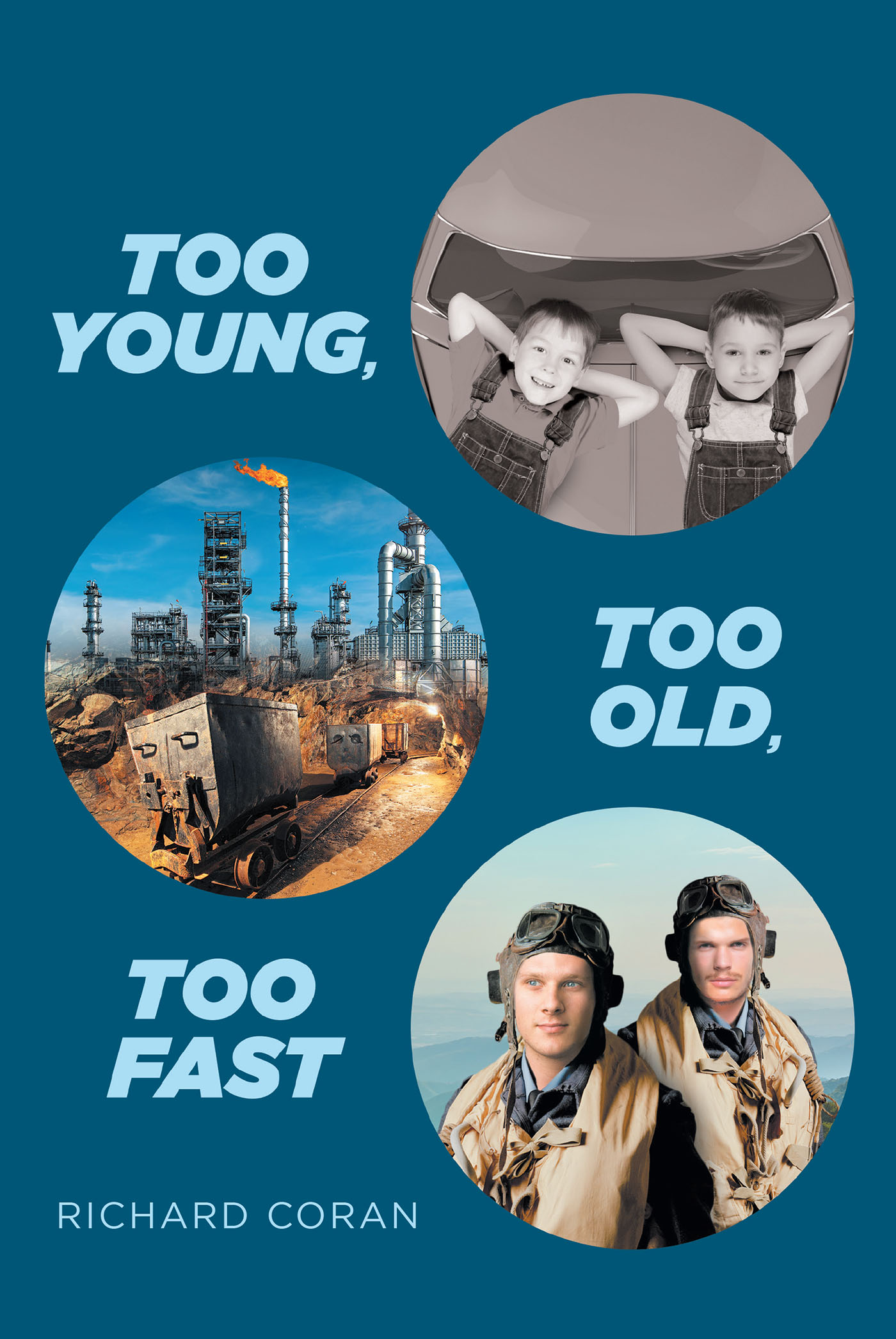 Richard Coran’s New Book, "Too Young, Too Old, Too Fast," is a Thought-Provoking and Intense Novel That Follows the Story of Two Boys Who Have Dreams to Fulfill