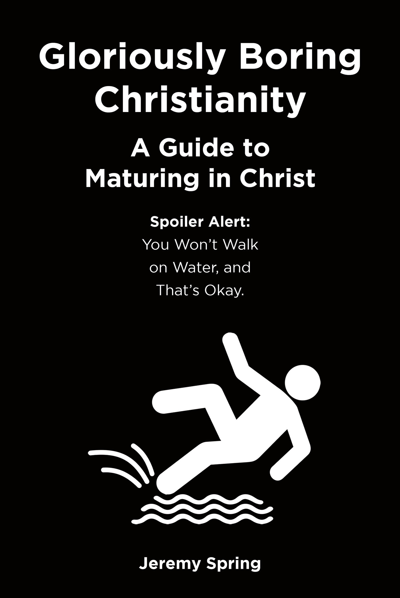 Author Jeremy Spring’s New Book "Gloriously Boring Christianity: A Guide to Maturing in Christ" Attempts to Help Readers Understand Their Faith and Relationship with God