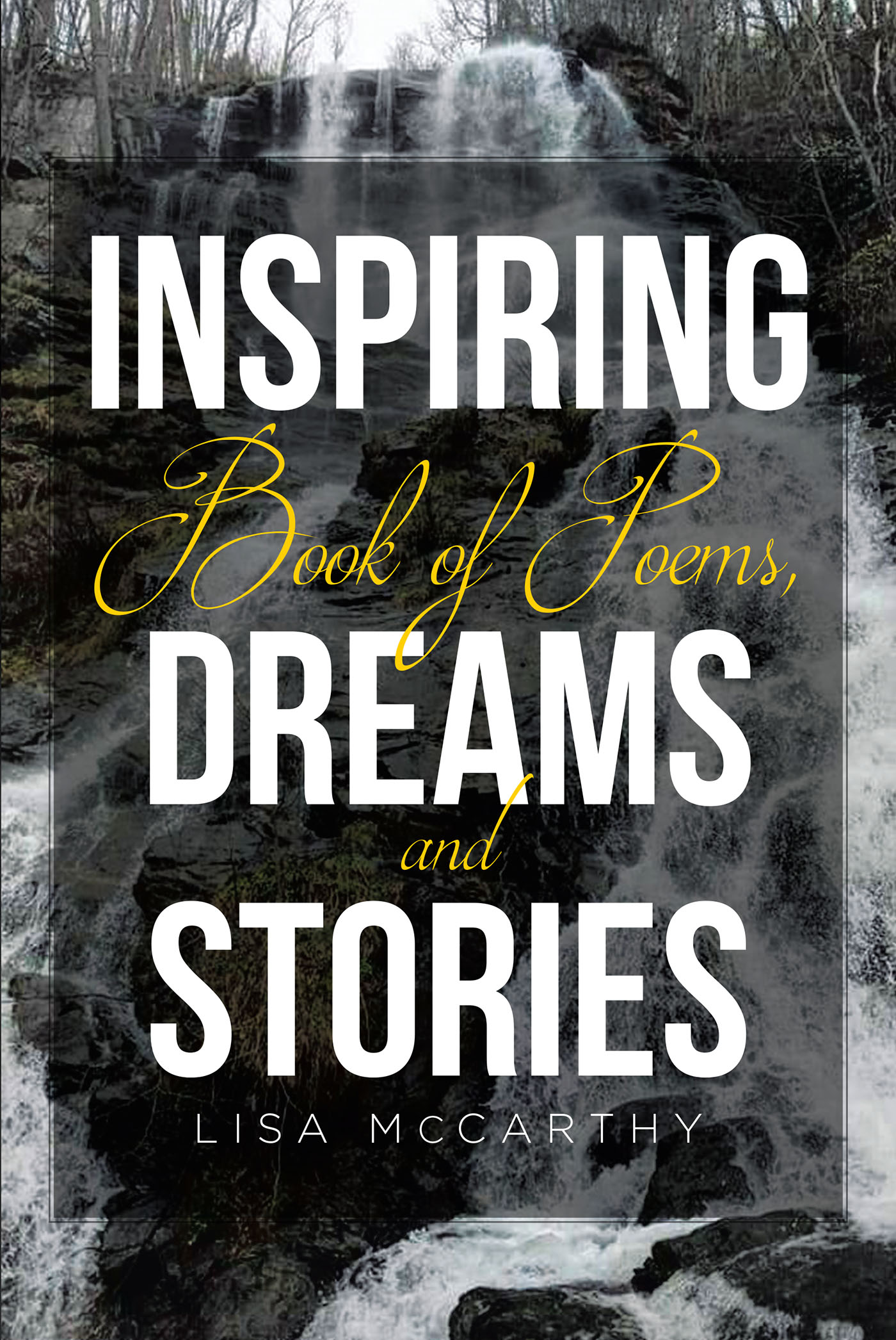 Author Lisa McCarthy’s New Book, "Inspiring Book of Poems, Dreams, and Stories," Shares the Author's Story of Seeking Out God to Face Her Trials and Transform Her Life