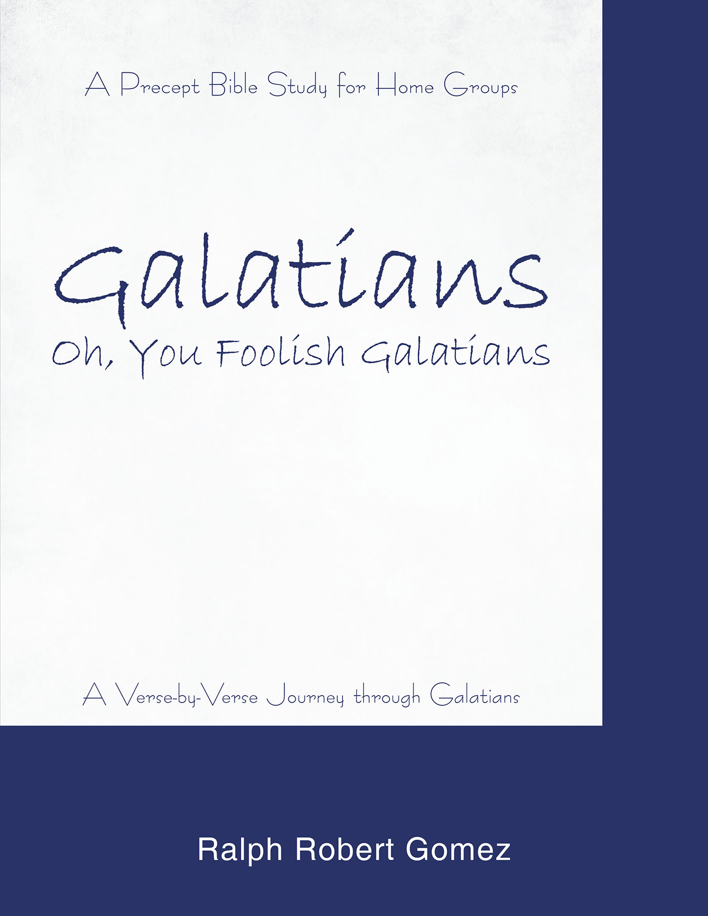 Author Ralph Robert Gomez’s New Book, "Galatians: Oh, You Foolish Galatians," is a Comprehensive Precept Bible Study for Home Groups