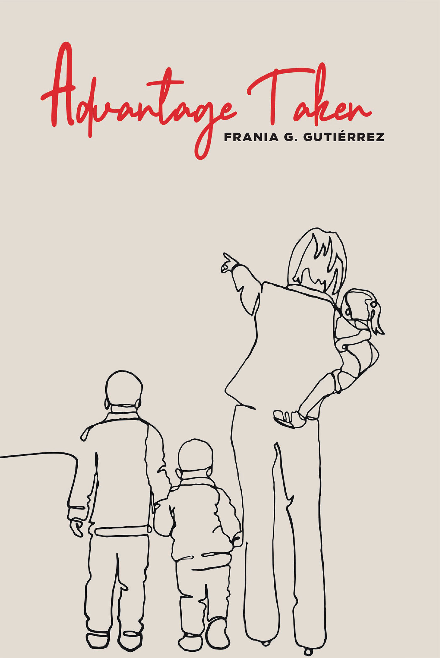 Author Frania G. Gutiérrez’s New Book "Advantage Taken" Tells the True Account of How the Author Found the Courage to Take Her First Step Into a Future of Her Own Design