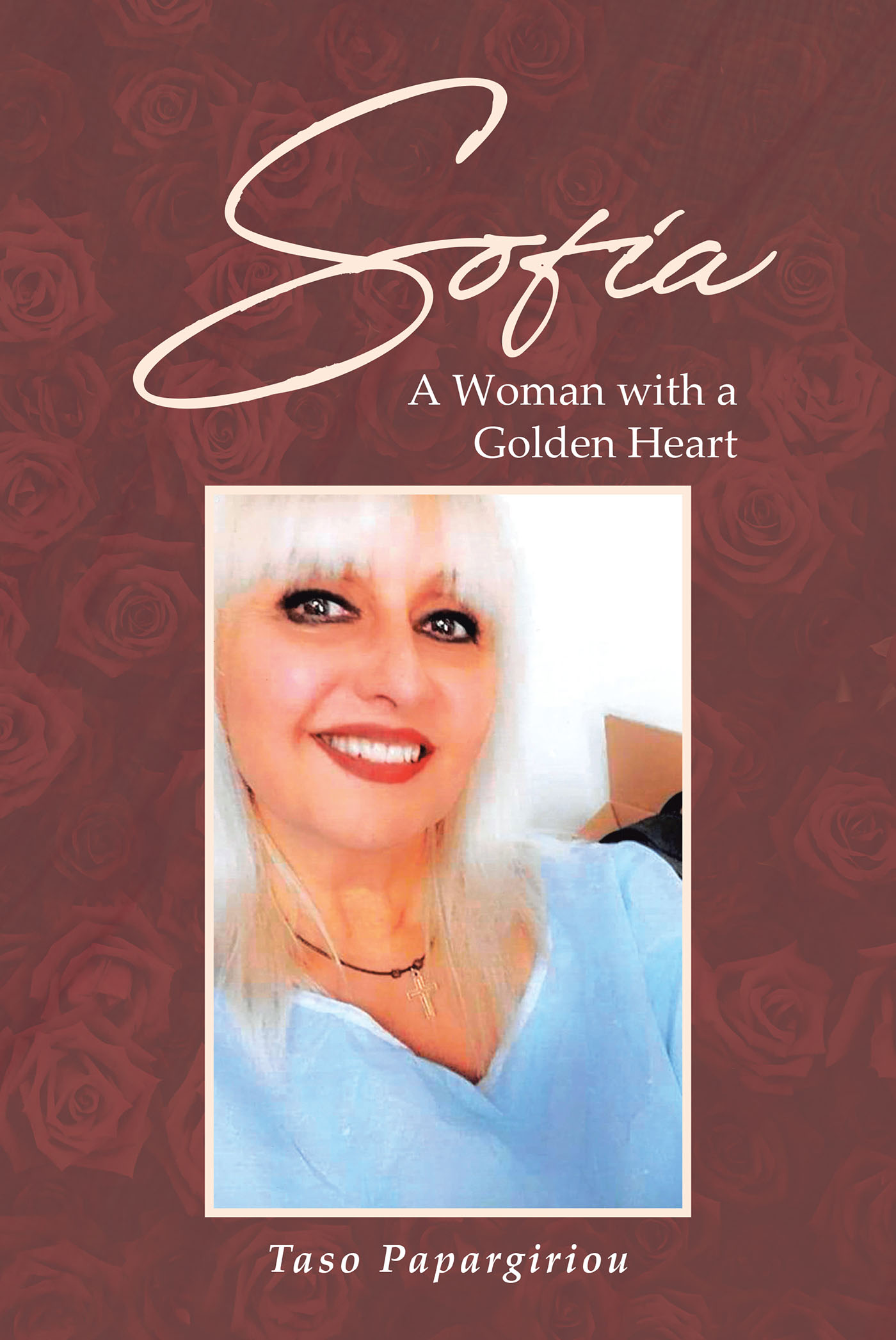 Author Taso Papargiriou’s New Book, "Sofia: A Woman with a Golden Heart," is a Profound Journey the Explores the Author's Incredible Love for the Woman Who Saved His Soul