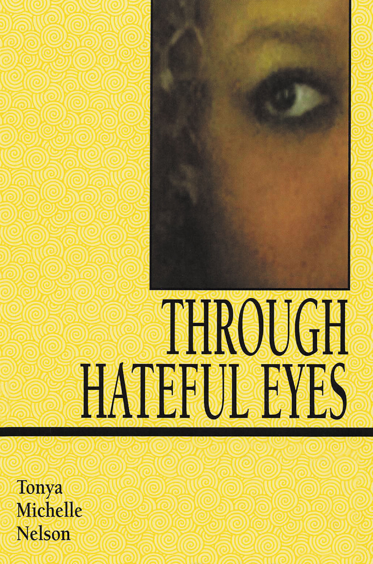 Author Tonya Michelle Nelson’s New Book "Through Hateful Eyes" Explores How the Author Managed to Rebuild Herself After Every Struggle and Trial She Was Forced to Endure
