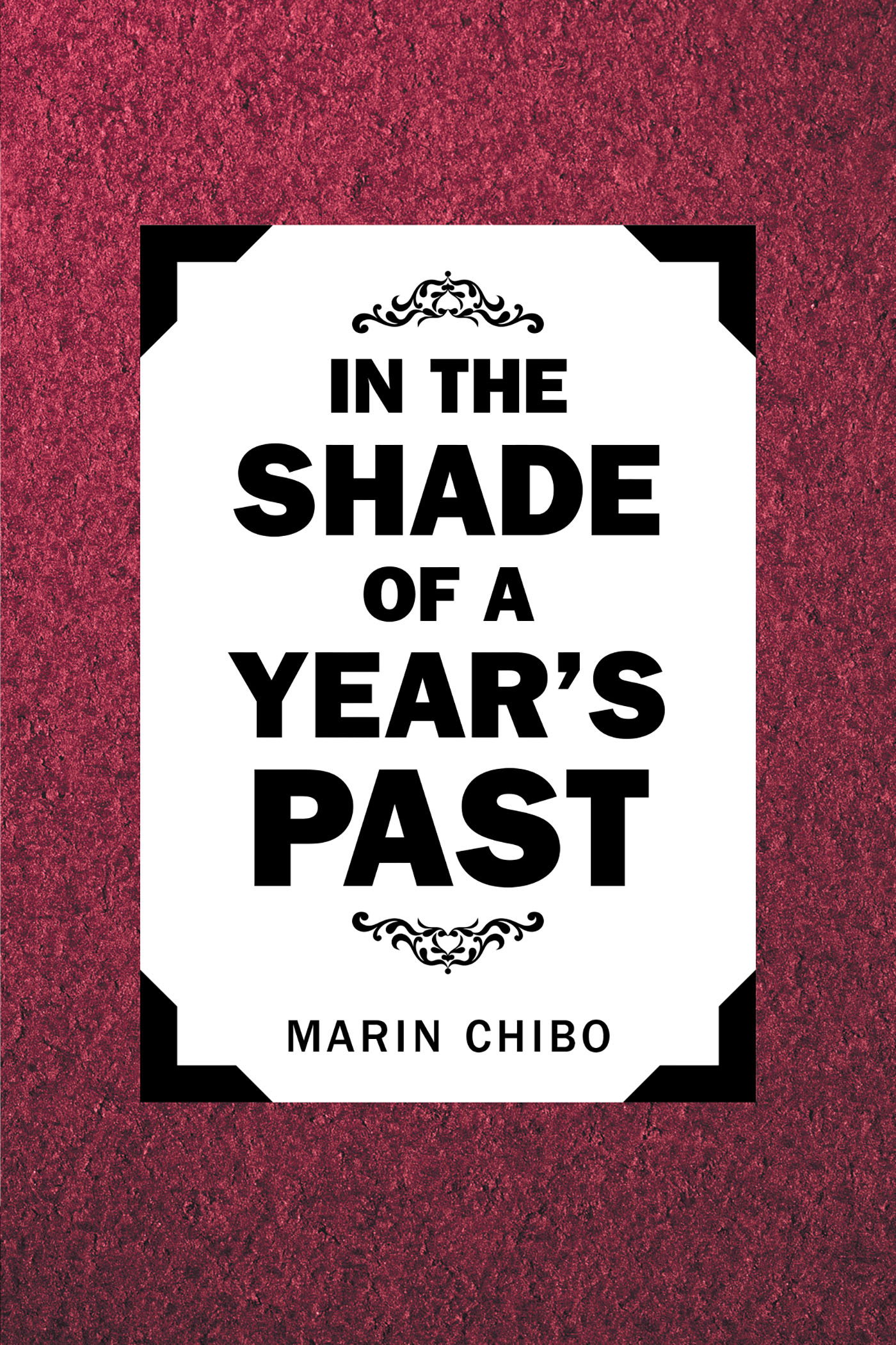 Author Marin Chibo’s New Book, "In the Shade of a Year’s Past," is a Powerful and Engaging Collection of Poetry Carrying the Author’s Experiences Through Its Many Poems