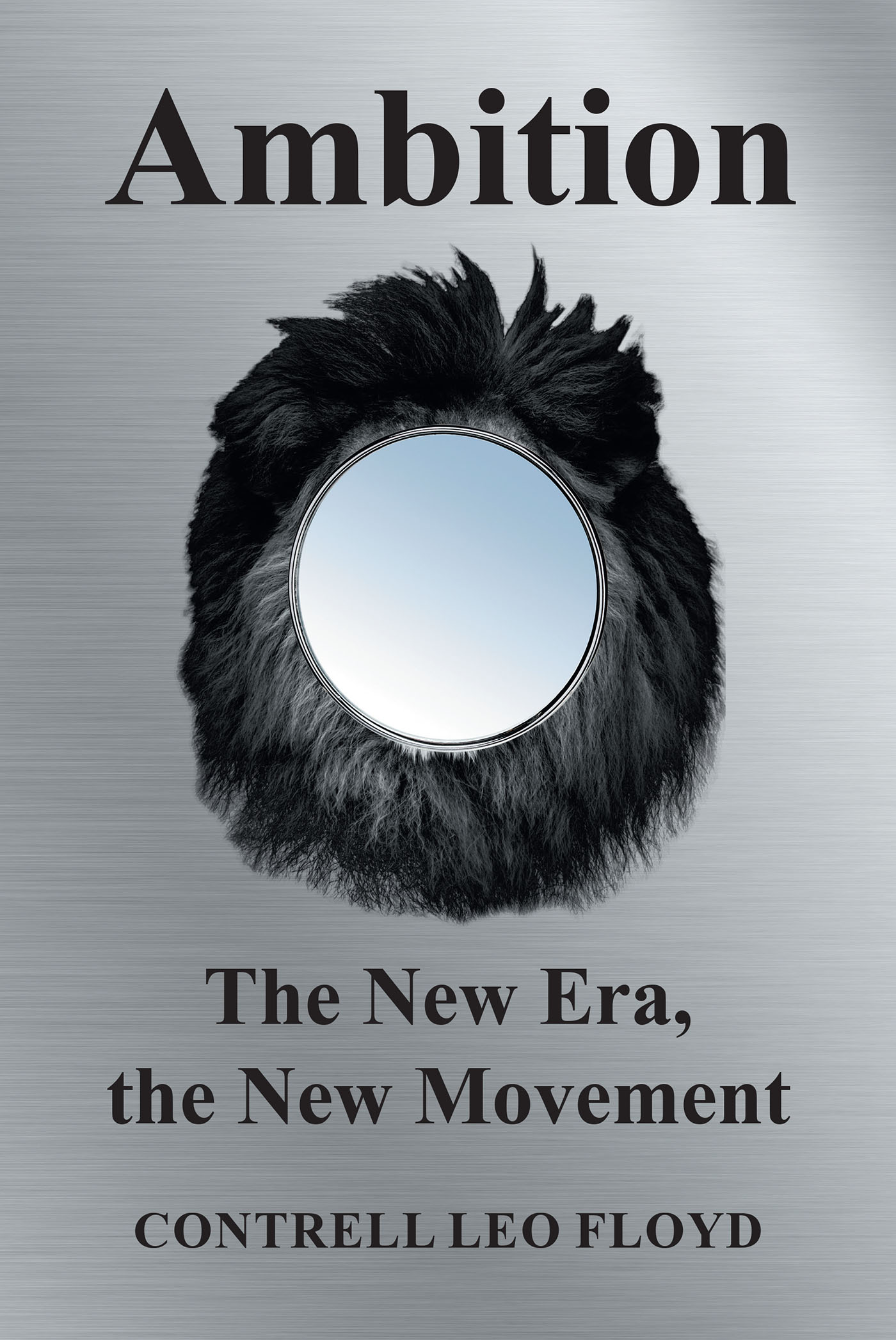 Author Contrell Leo Floyd’s New Book, "Ambition the New Era, the New Movement," Encourages Readers to Take Charge of Their Lives and Stay True to Their Beliefs