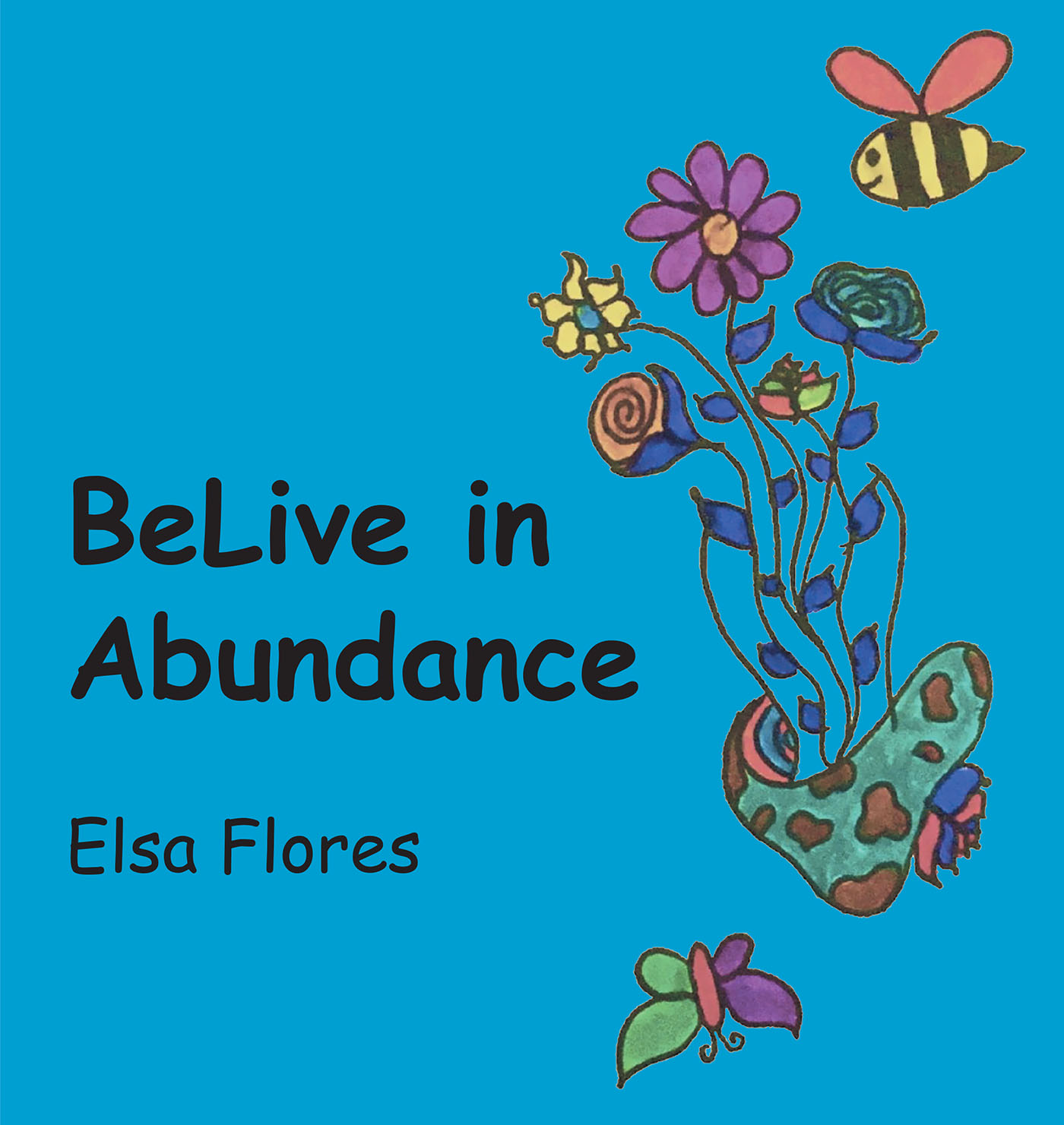 Author Elsa Flores’s New Book, “BeLive in Abundance,” is an Interactive Workbook Designed to Assist Those Committed to Changing Their Lives for the Better