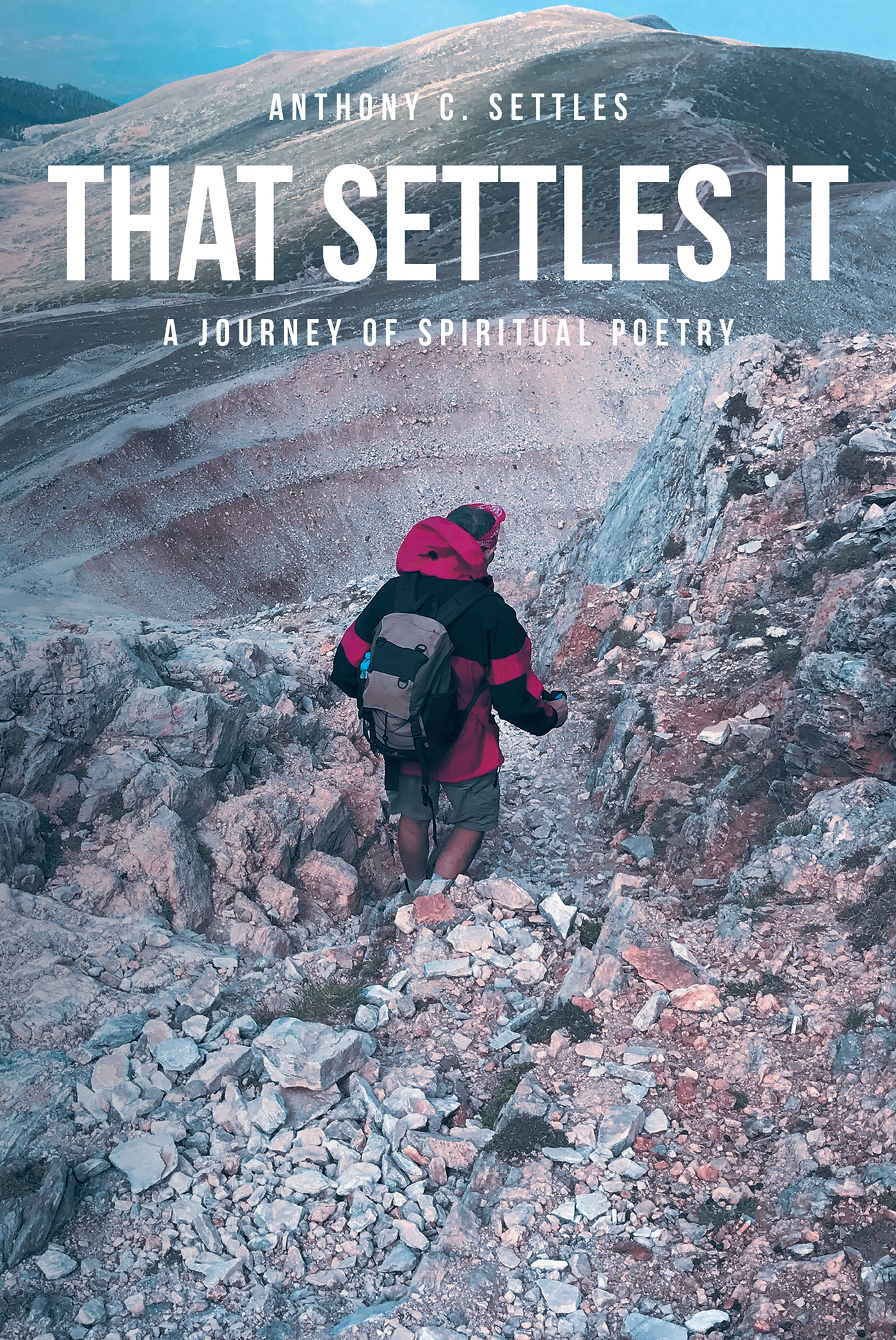 Anthony C. Settles’s Newly Released "That Settles It: A Journey of Spiritual Poetry" is a Spiritually Driven Collection of Impactful Verse