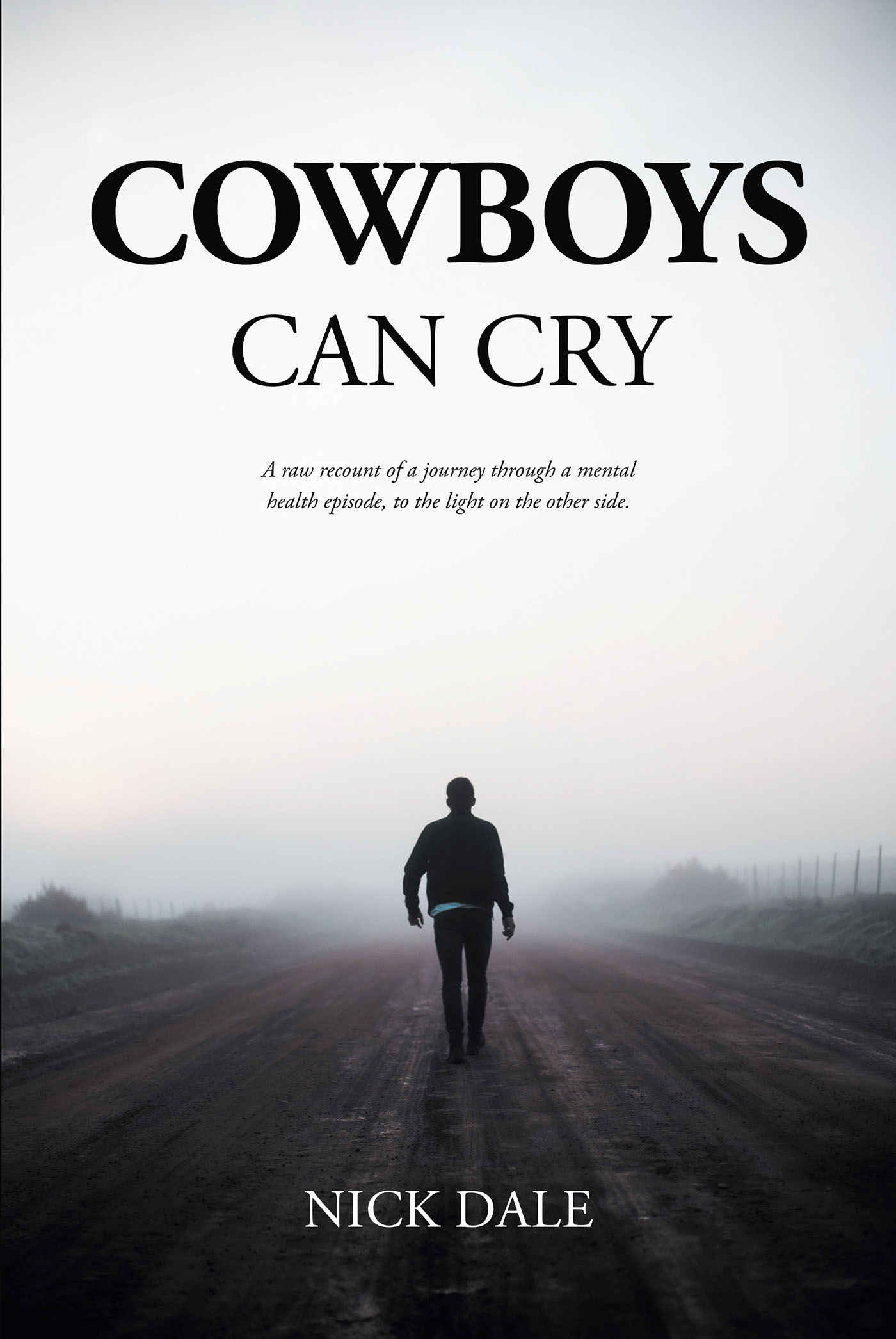 Nick Dale’s Newly Released “COWBOYS CAN CRY” is a Compassionate Reflection on a Man’s Journey Through Life’s Challenges