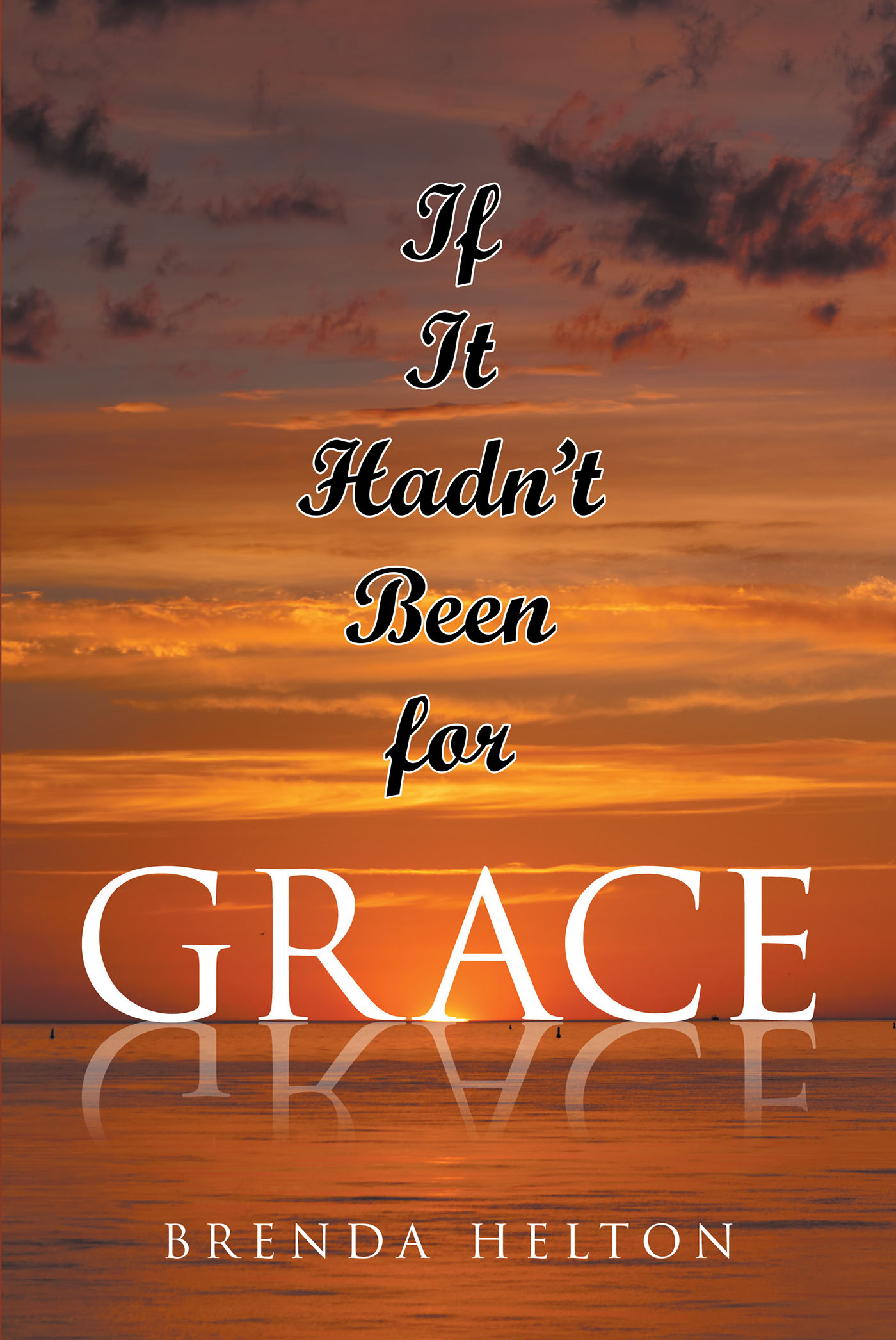 Brenda Helton’s Newly Released “If It Hadn’t Been for Grace” is a Touching Narrative That Presents a Complex Romance and Journey of Faith