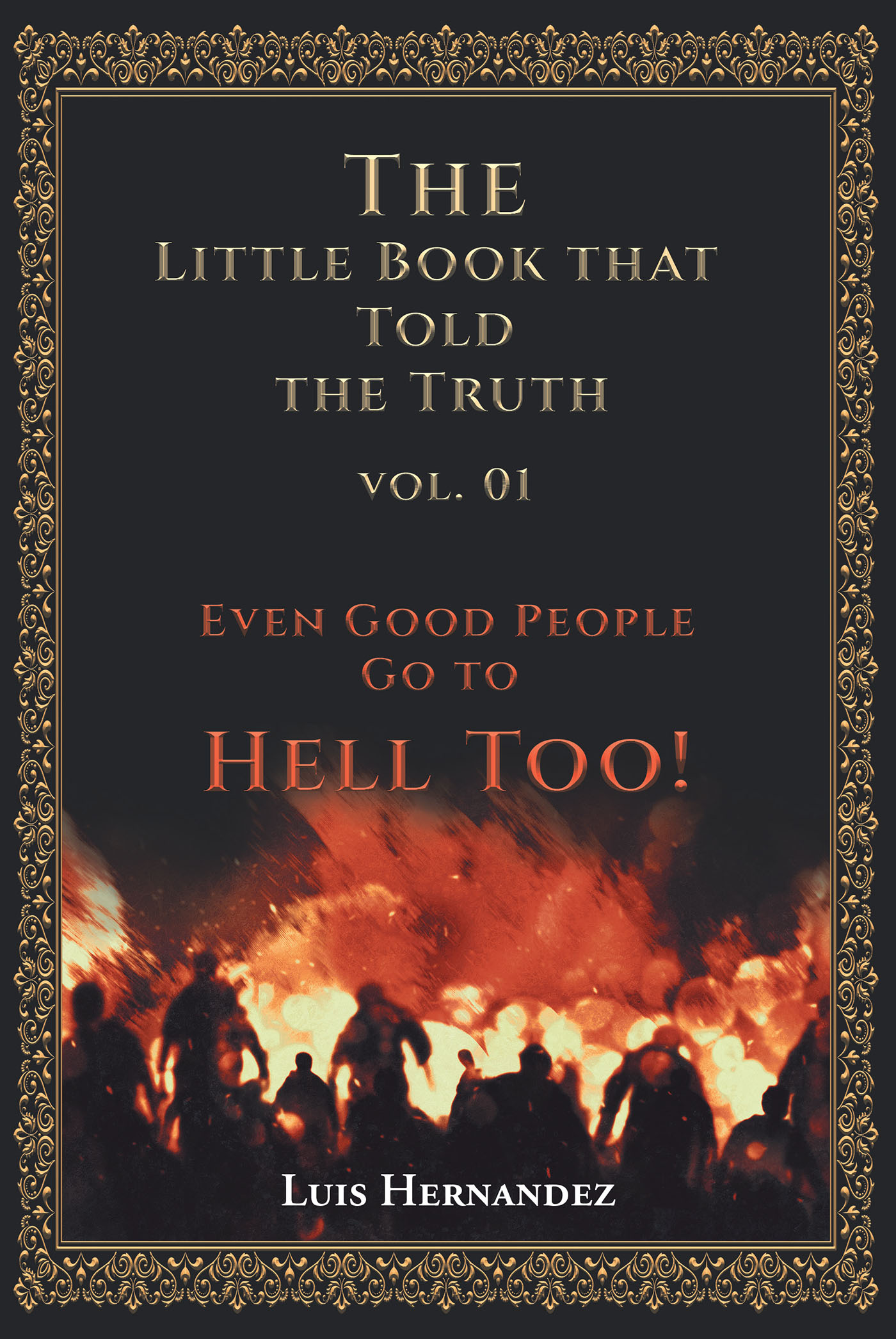 Luis Hernandez’s Newly Released “The Little Book that Told the Truth Vol. 01: Even Good People Go to Hell Too!” is an Inspiring Resource for Anyone Seeking God’s Truth