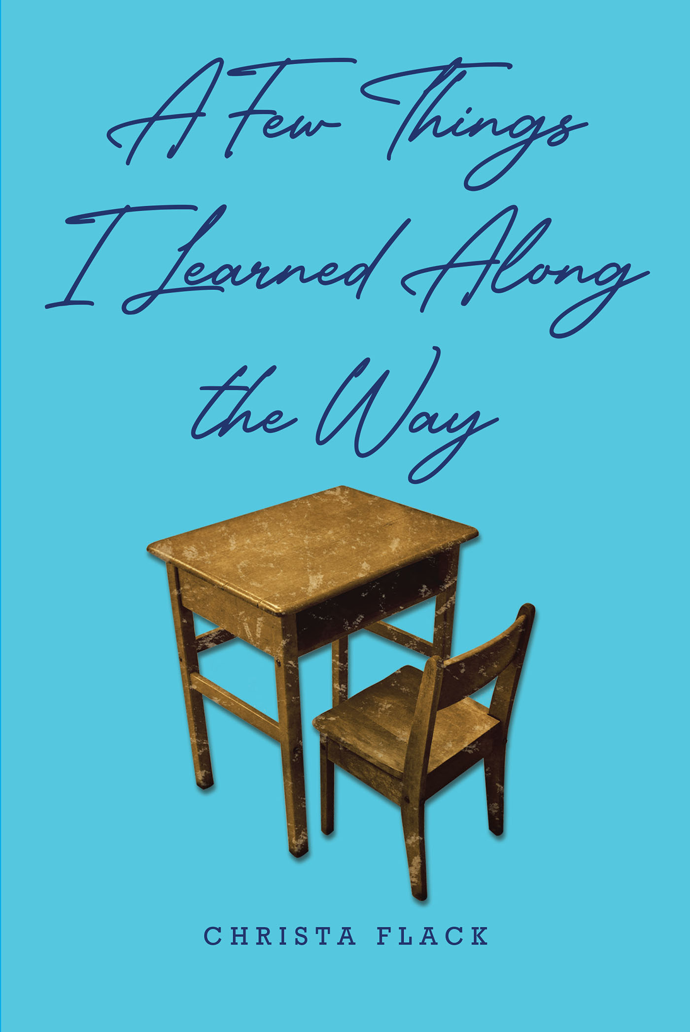 Christa Flack’s Newly Released "A Few Things I Learned Along the Way" is an Enjoyable Collection of Thoughtful Guidance and Life Lessons