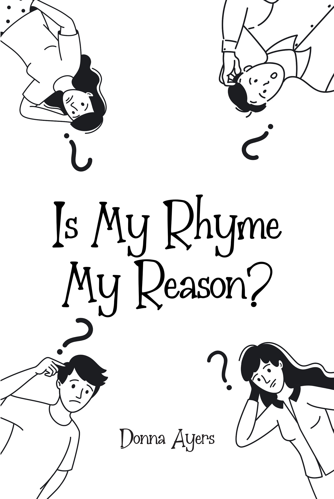 Donna Ayers’s Newly Released “Is My Rhyme My Reason?” is an Engaging Collection of Poetic Works That Bring Readers a Sense of Discovery and Purpose