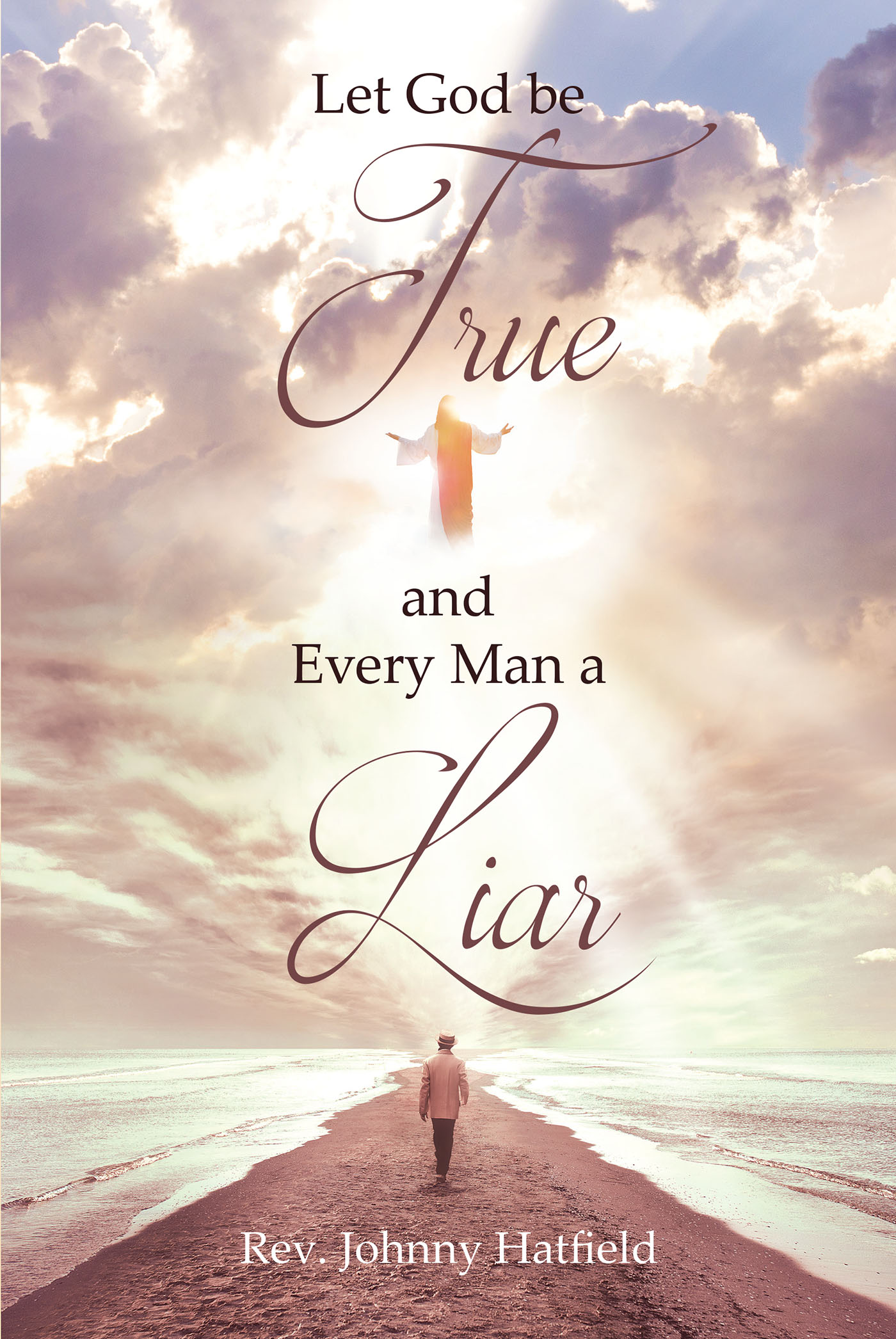 Rev. Johnny Hatfield’s Newly Released “Let God be True and Every Man a Liar” is a Thought-Provoking Examination of God’s True Word