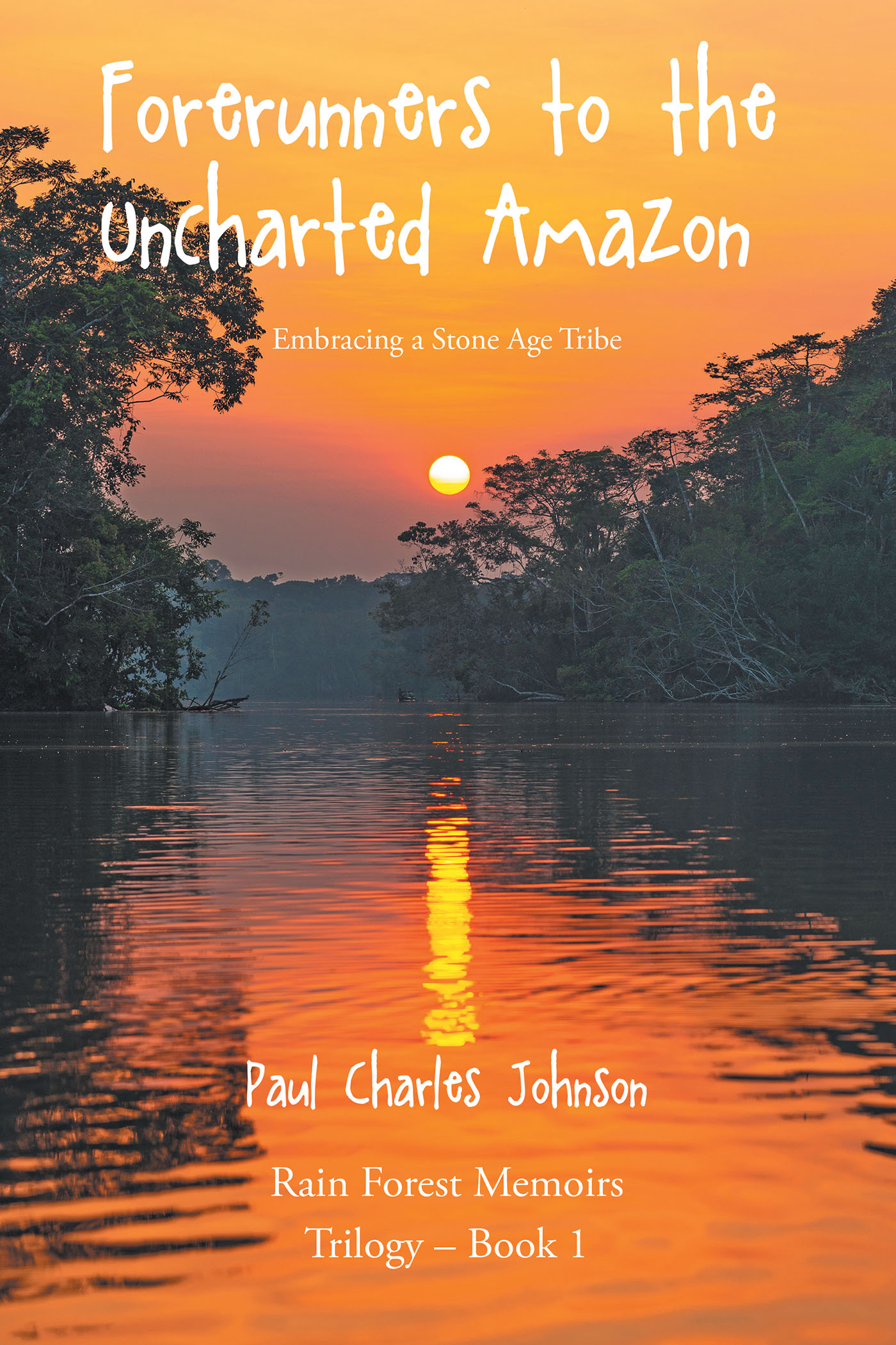 Paul Charles Johnson’s Newly Released "Forerunners to the Uncharted Amazon: Embracing a Stone Age Tribe" is a Compelling Look Into Life as a Missionary