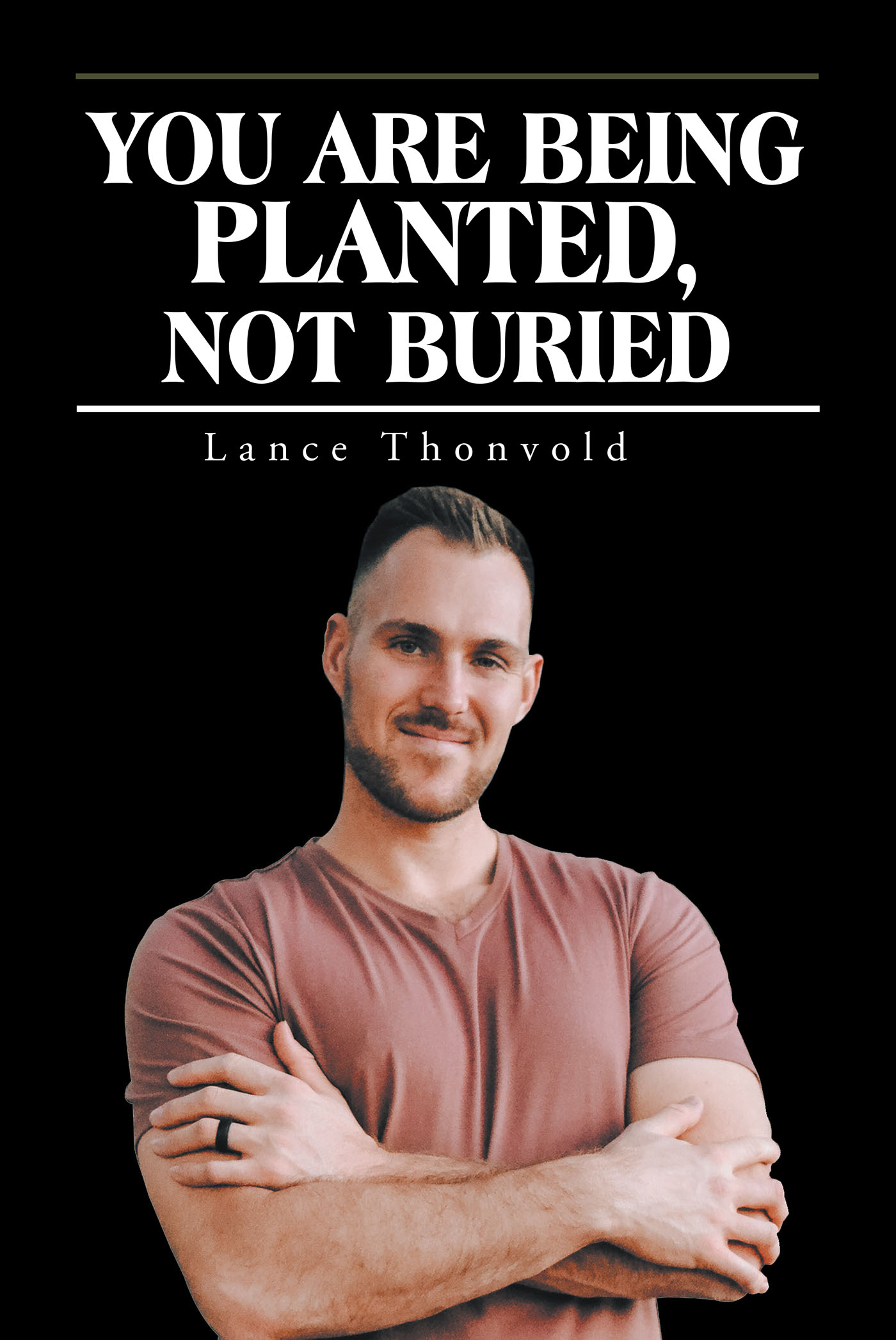 Lance Thonvold’s Newly Released "You Are Being Planted, Not Buried" is an Empowering Discussion of Where Our True Value Lies