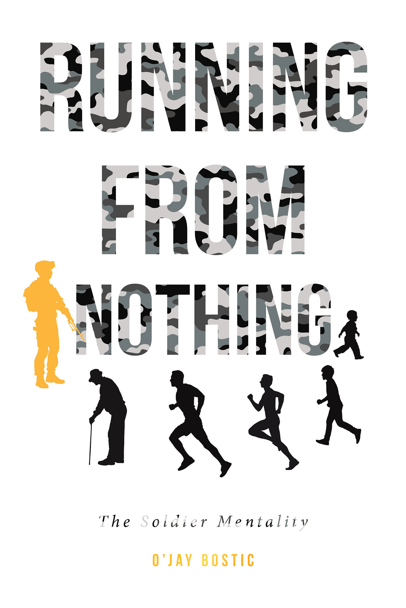 O'Jay Bostic’s New Book, “Running From Nothing: The Soldier Mentality,” is a Heartfelt and Stirring Tale About Facing Life Issues That Don't Dissipate Unless Addressed
