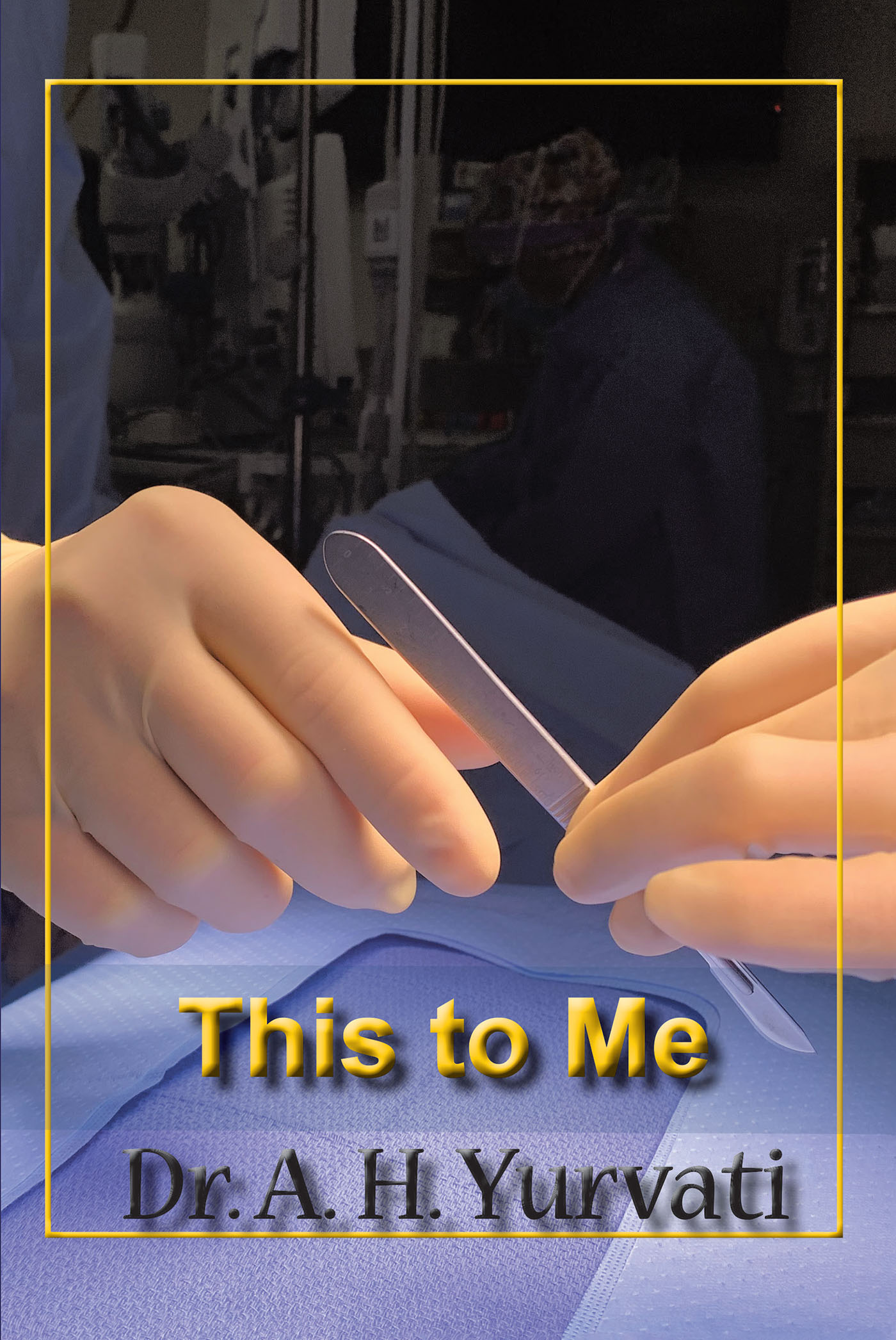 Dr. A.H. Yurvati’s New Book, “This to Me,” Follows the Author Through His Own Medical Complications After Dedicating His Entire Life to Helping Others as a Doctor