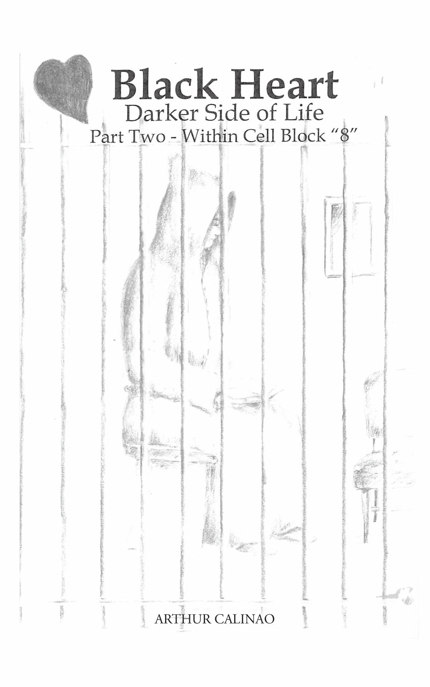 Arthur Calinao’s New Book, "Black Heart: Darker Side of Life: Part Two: Within Cell Block ‘8,’" Centers Around a Prisoner's Relationship with His Cellmate, a Priest