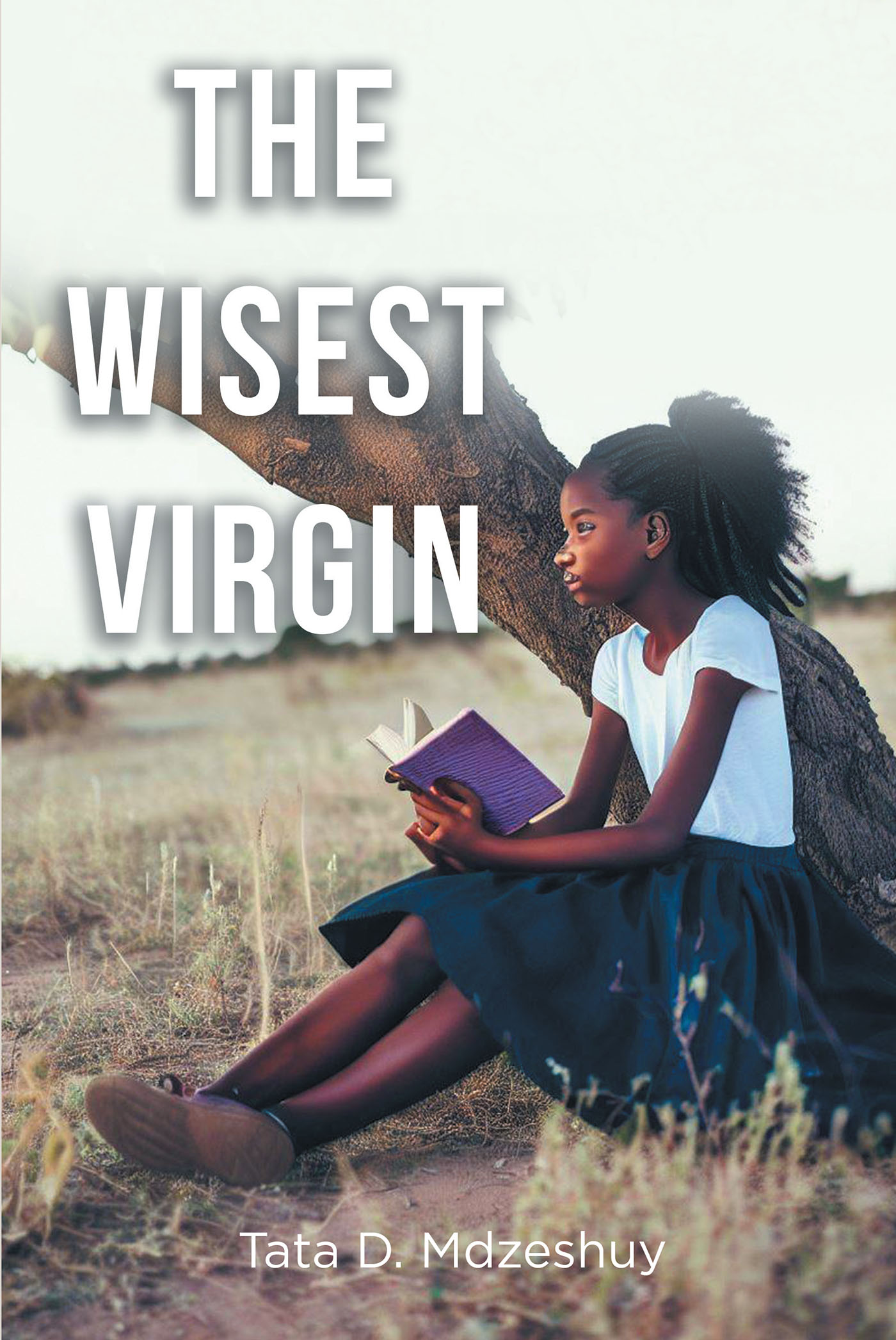 Author Tata D. Mdzeshuy’s New Book, "The Wisest Virgin," is a Story of a Woman Who is Forced to Confront Her Beliefs Towards Men
