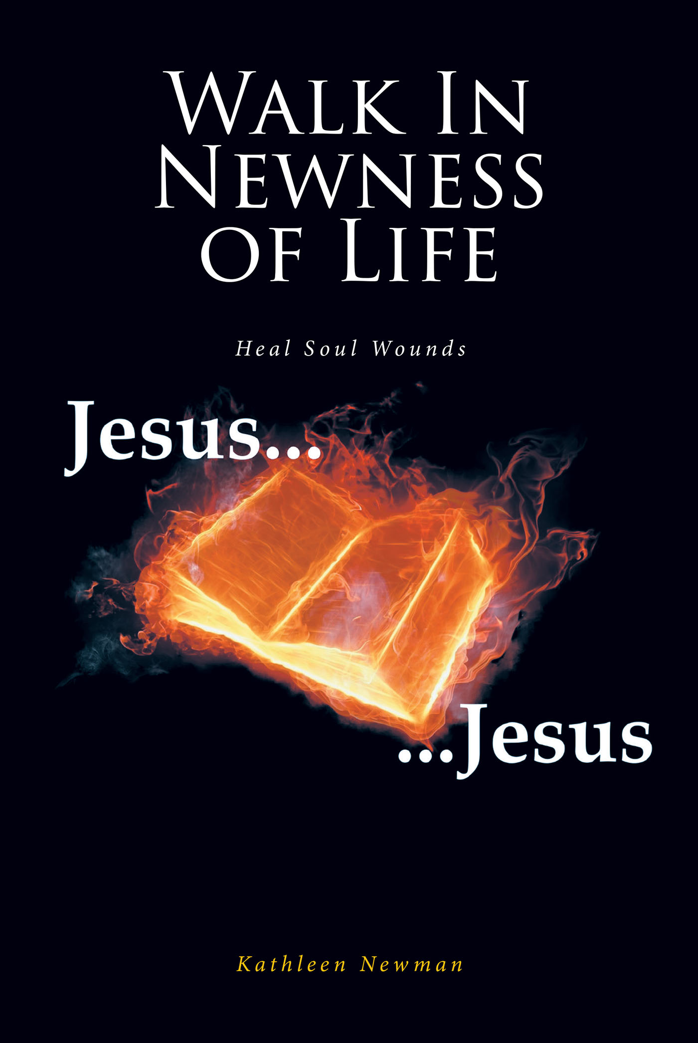 Author Kathleen Frame Newman’s New Book, "Walk in Newness of Life: Heal Soul Wounds," Offers Guidance to Those Seeking to Deepen Their Understanding of Their True Selves