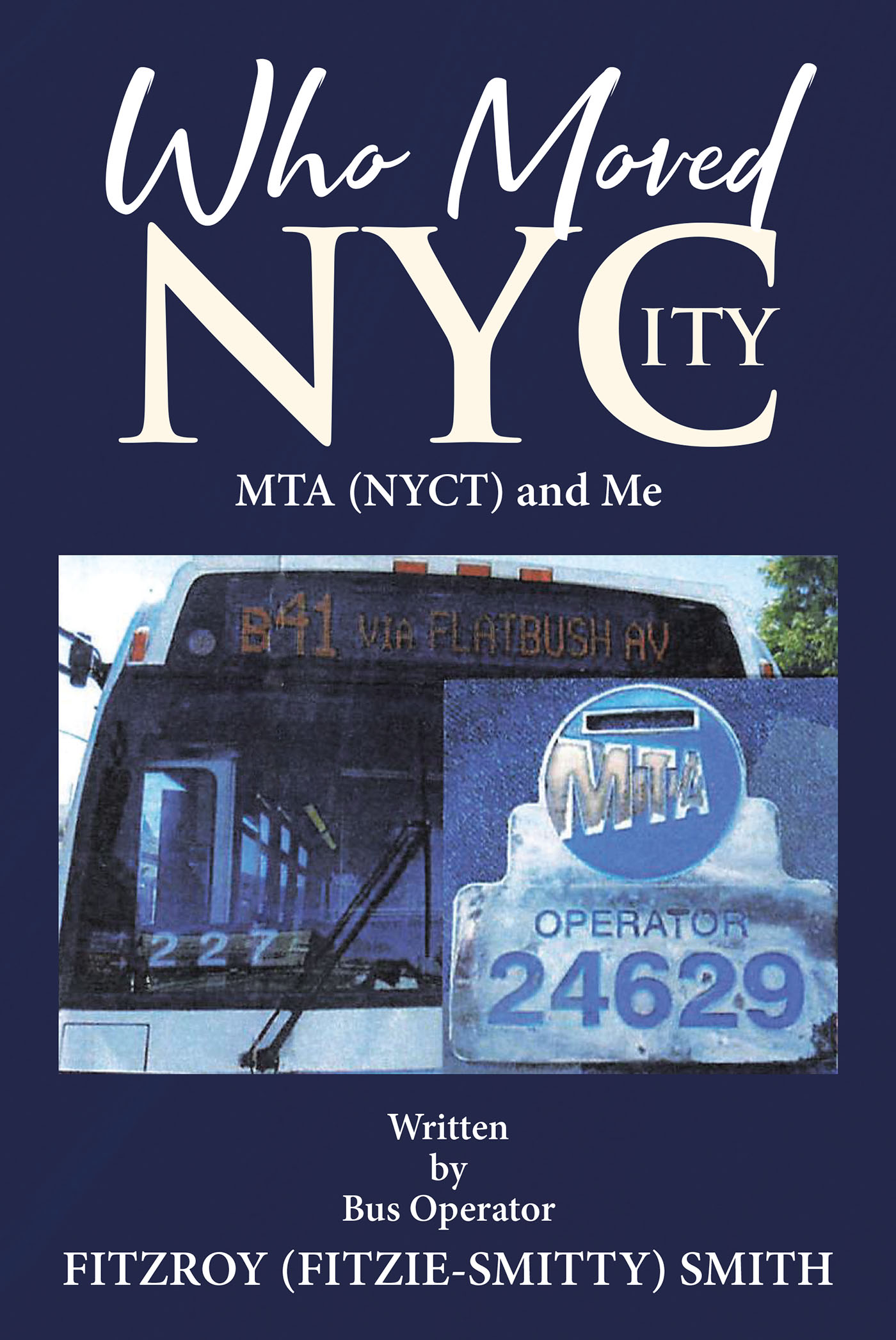 Fitzroy (Fitzie-Smitty) Smith’s new book, “Who Moved NYCity: MTA (NYCT) and Me,” is a Fresh and Intriguing Nonfiction Tale About the Author’s Career in New York City