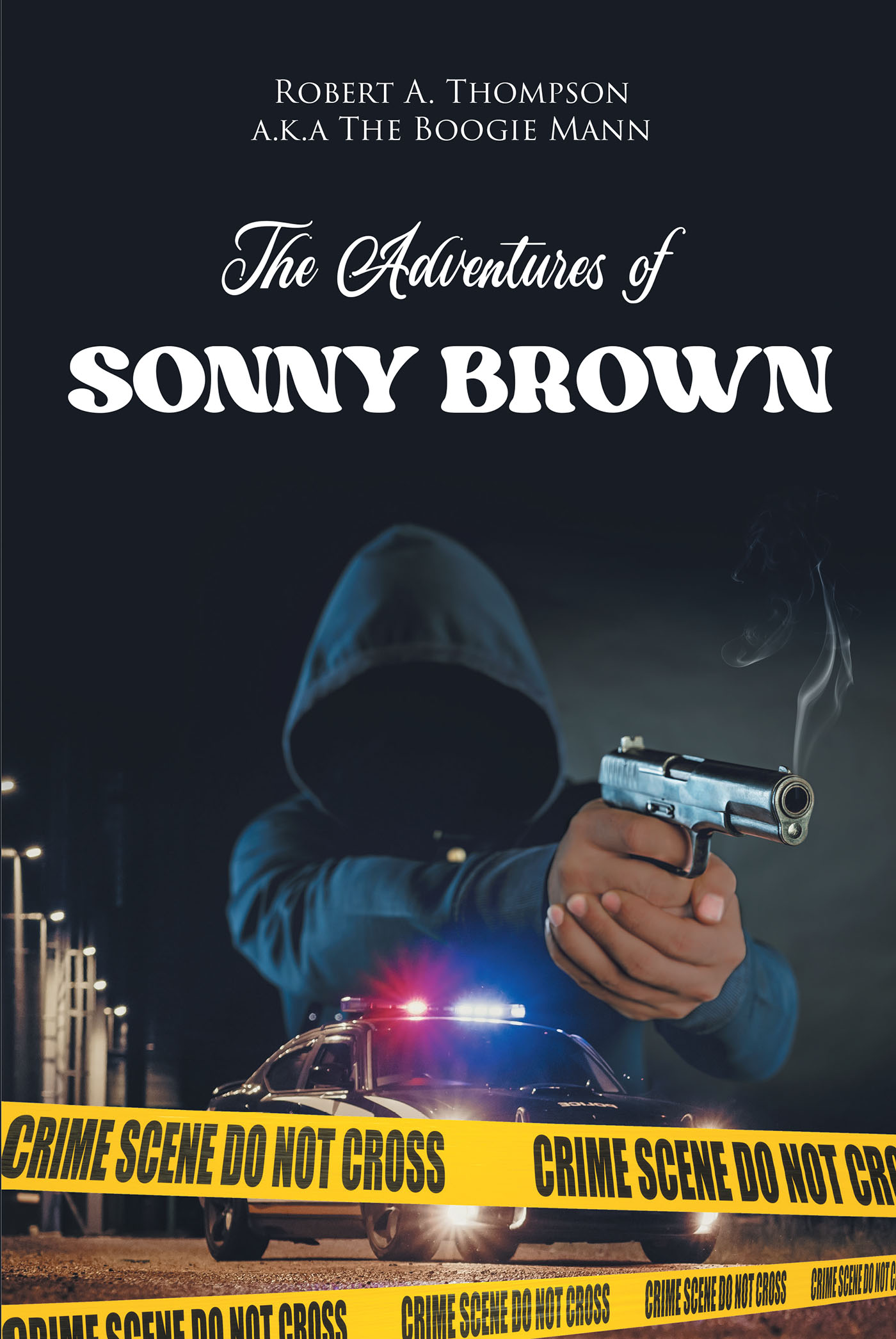 Author Robert A. Thompson a.k.a The Boogie Mann’s New Book “The Adventures of Sonny Brown” is a Thrilling Story That Reveals the Dangers and Truth Behind a Life of Crime