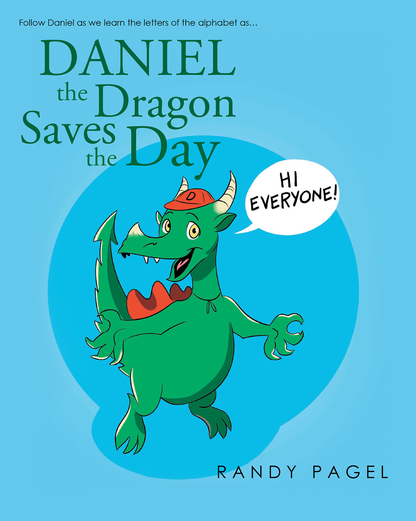 Author Randy Pagel’s New Book, "Daniel the Dragon Saves the Day," is an Engaging Story That Was Written to Help Young Children Learn the Alphabet