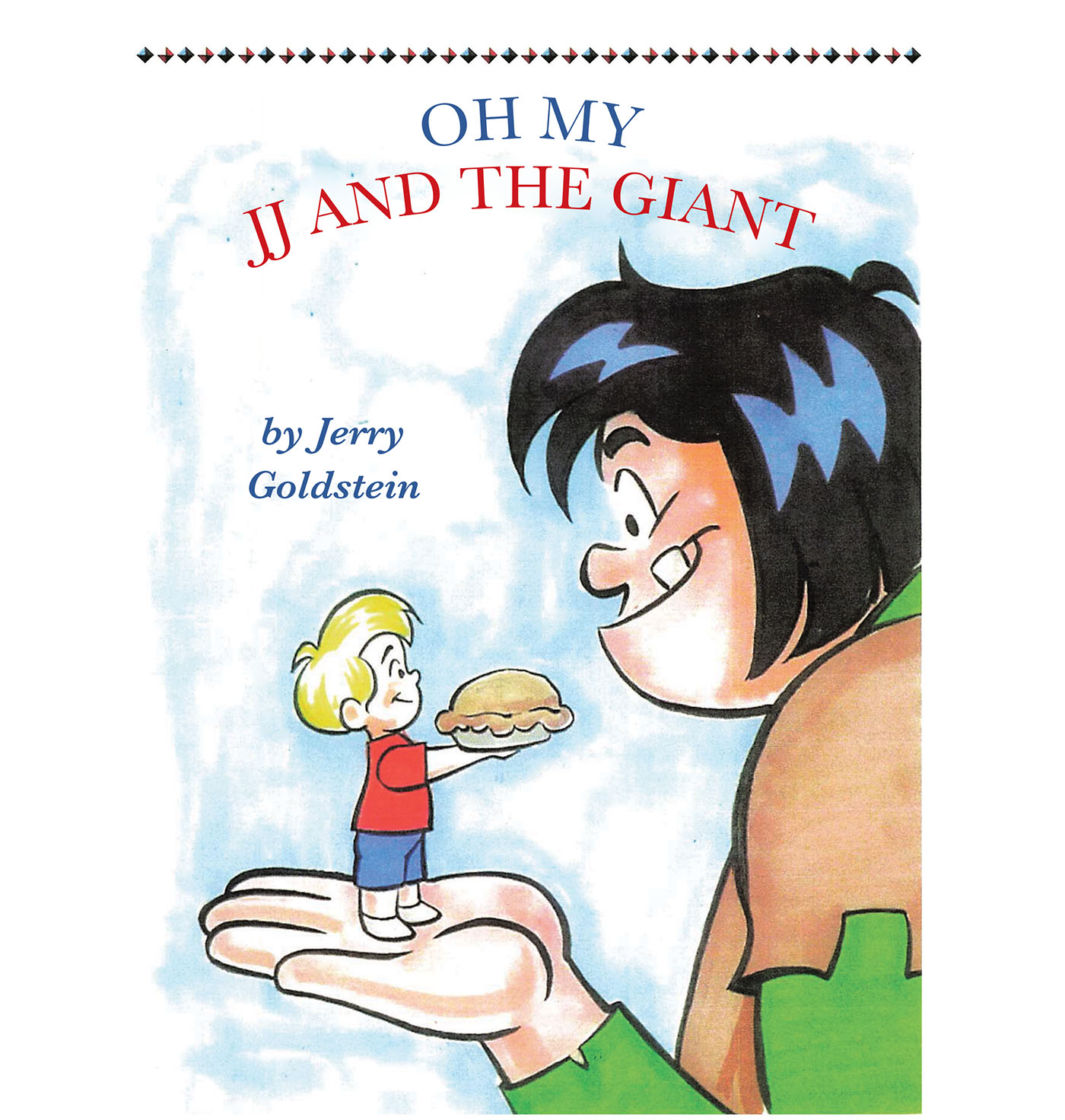 Author Jerry Goldstein’s New Book, “Oh My JJ and the Giant and Pies in the Sky,” is a Sweetly Fantastical Story of Determination and Courage for Young Readers