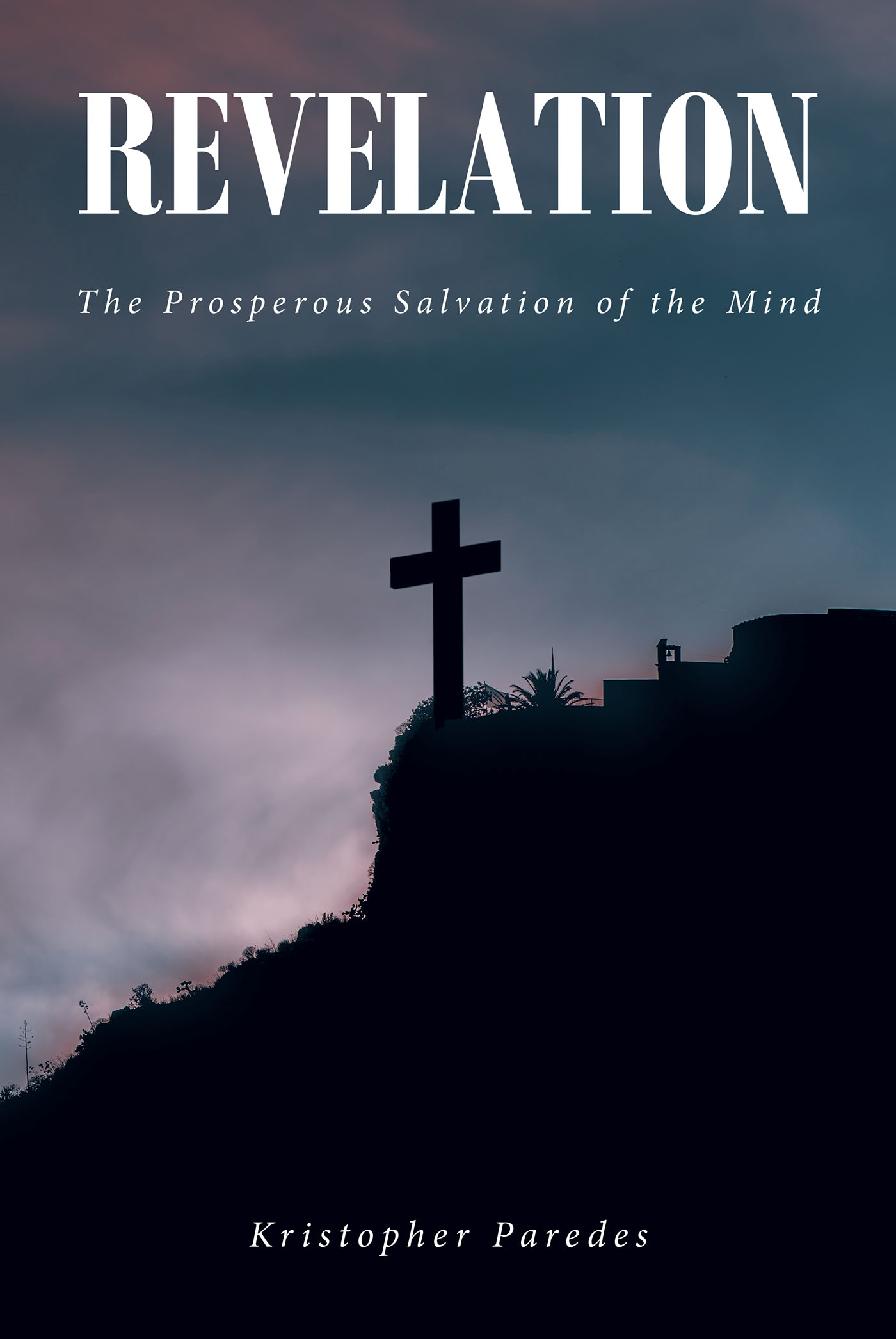 Kristopher Paredes’s Newly Released "Revelation: The Prosperous Salvation of the Mind" is a Deeply Personal Journey Explored via Compelling Prose