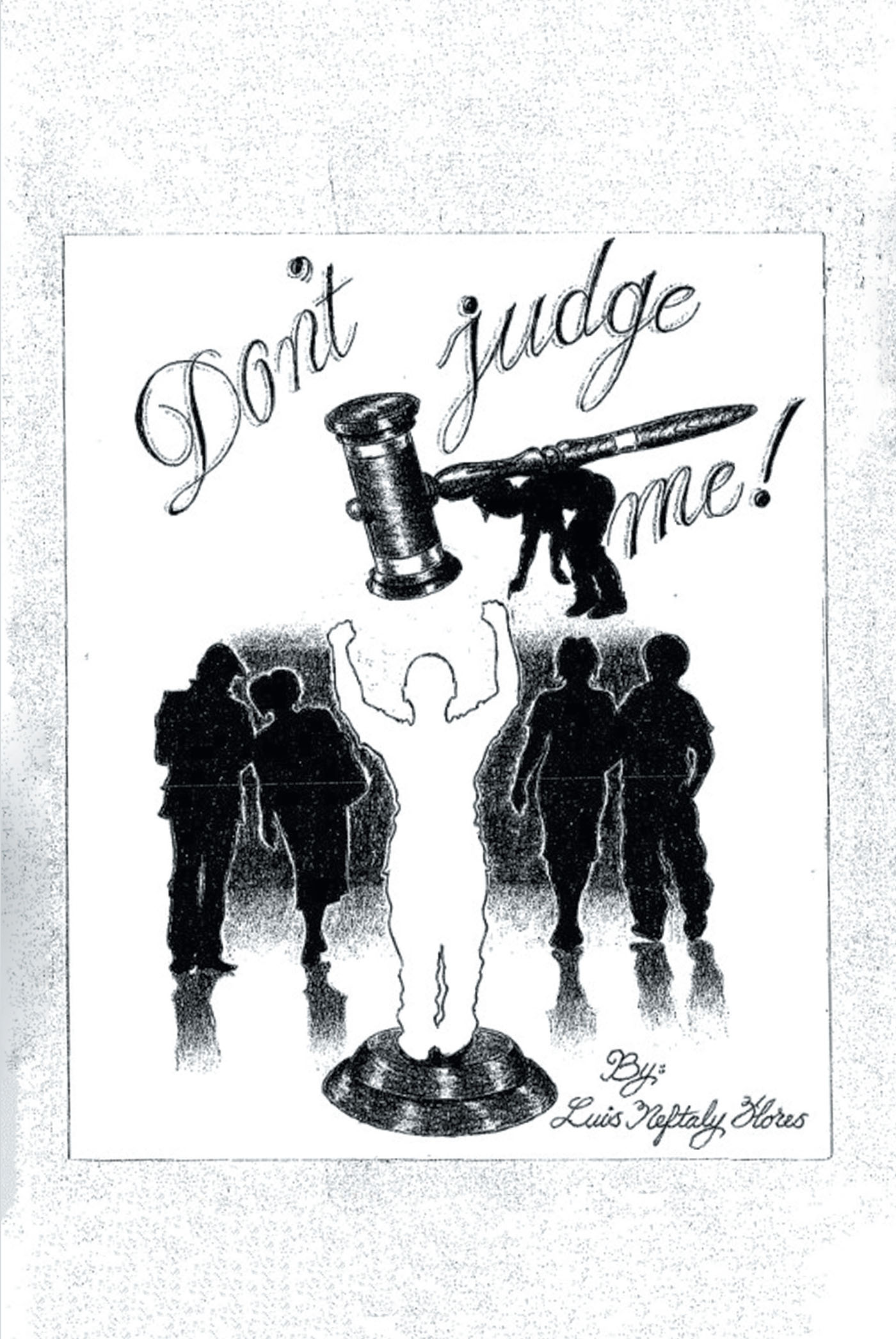 Luis Neftaly Flores’s Newly Released "Don’t Judge Me!" is an Engaging Memoir That Takes Readers to the Heart of a Redemption Journey