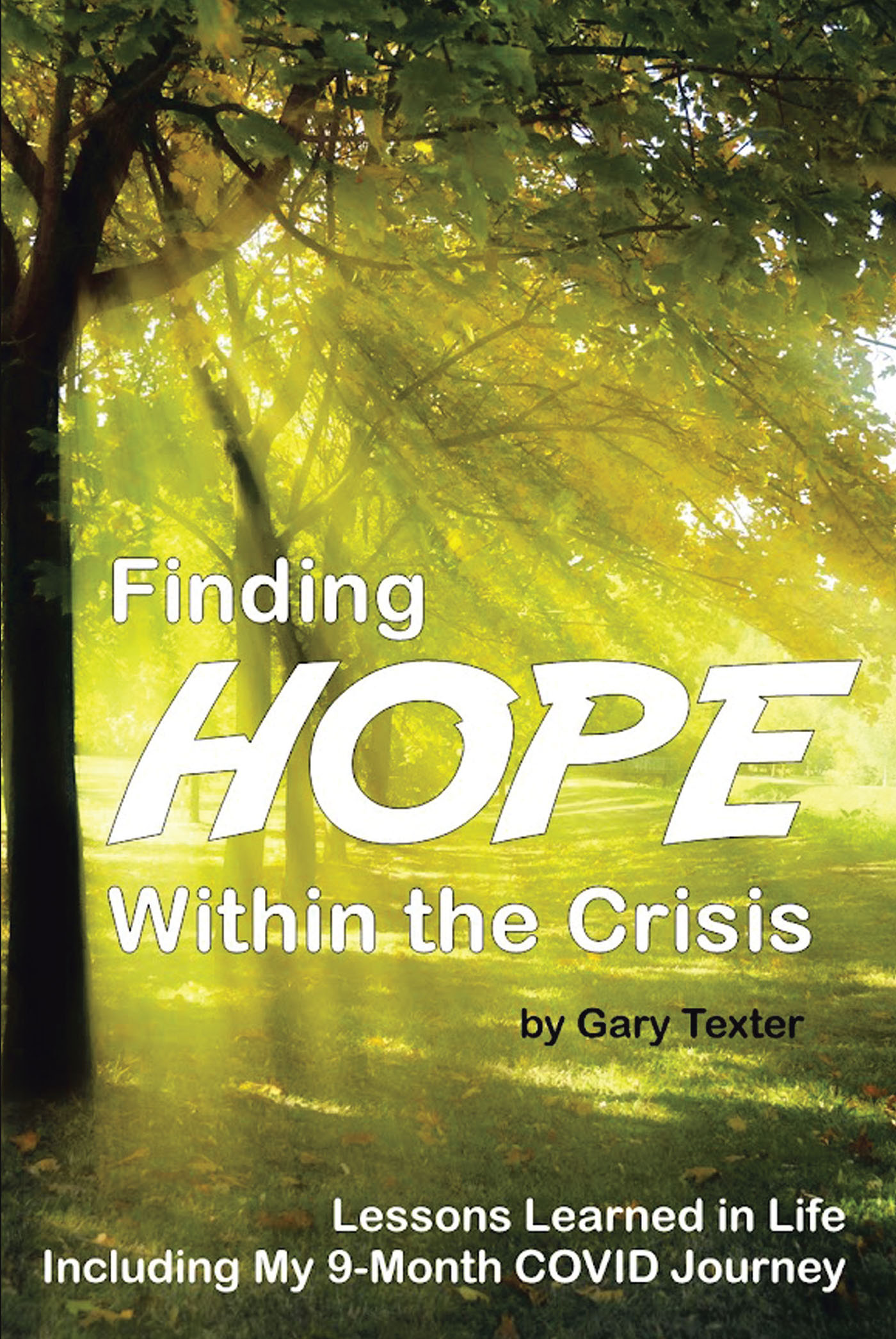Gary Texter’s Newly Released “Finding Hope Within the Crisis: Lessons Learned in Life Including My 9-Month COVID Journey” is a Moving Personal Memoir