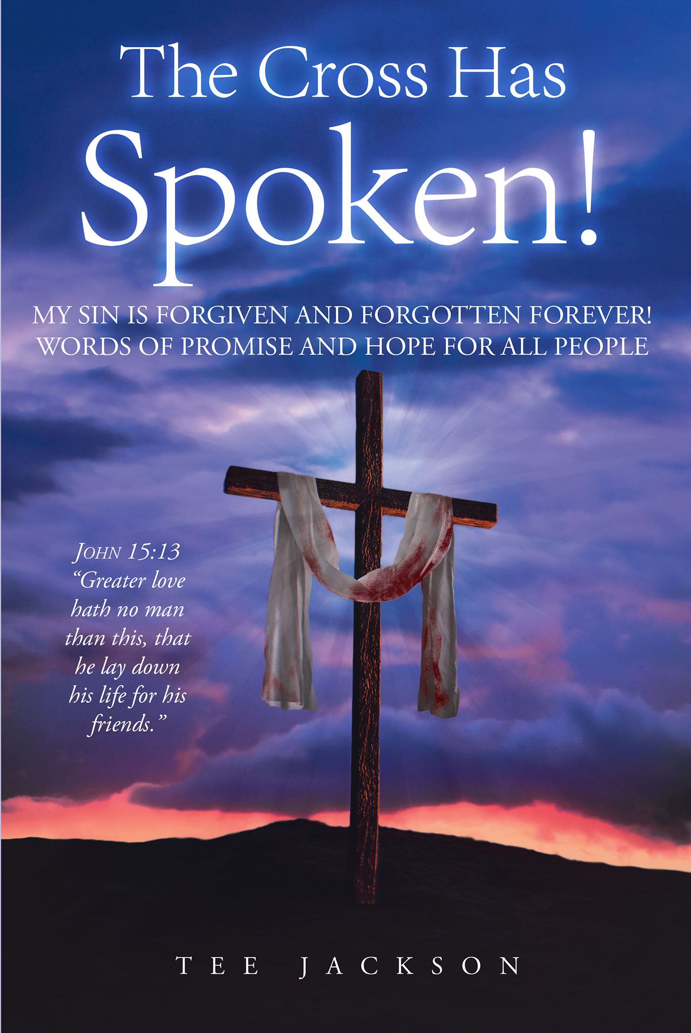 Tee Jackson’s Newly Released “The Cross Has Spoken!” is a Concise But Impactful Reminder of God’s Comforting Grace