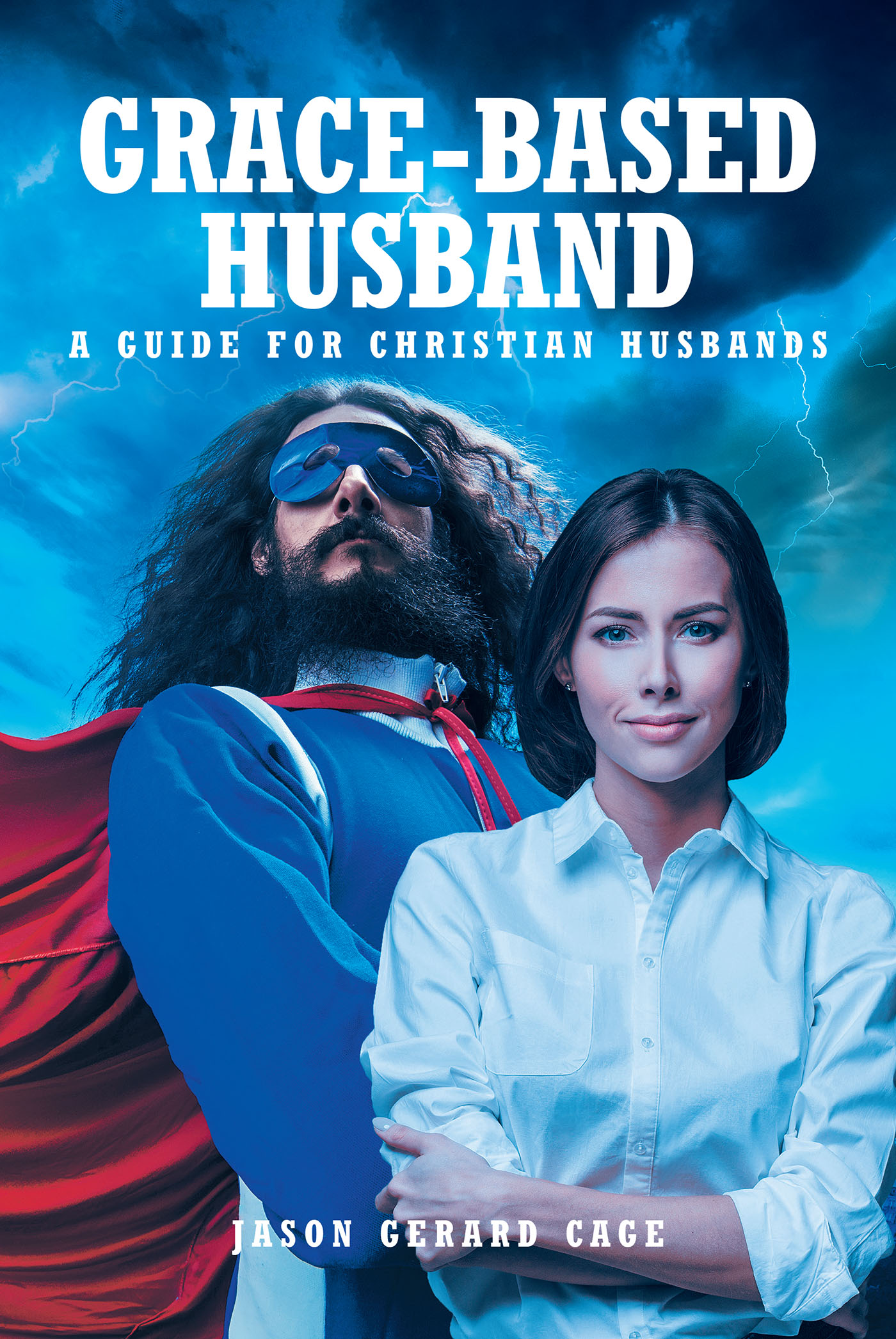Jason Gerard Cage’s Newly Released “Grace-Based Husband: A Guide for Christian Husbands” is a Heartfelt Message of Encouragement