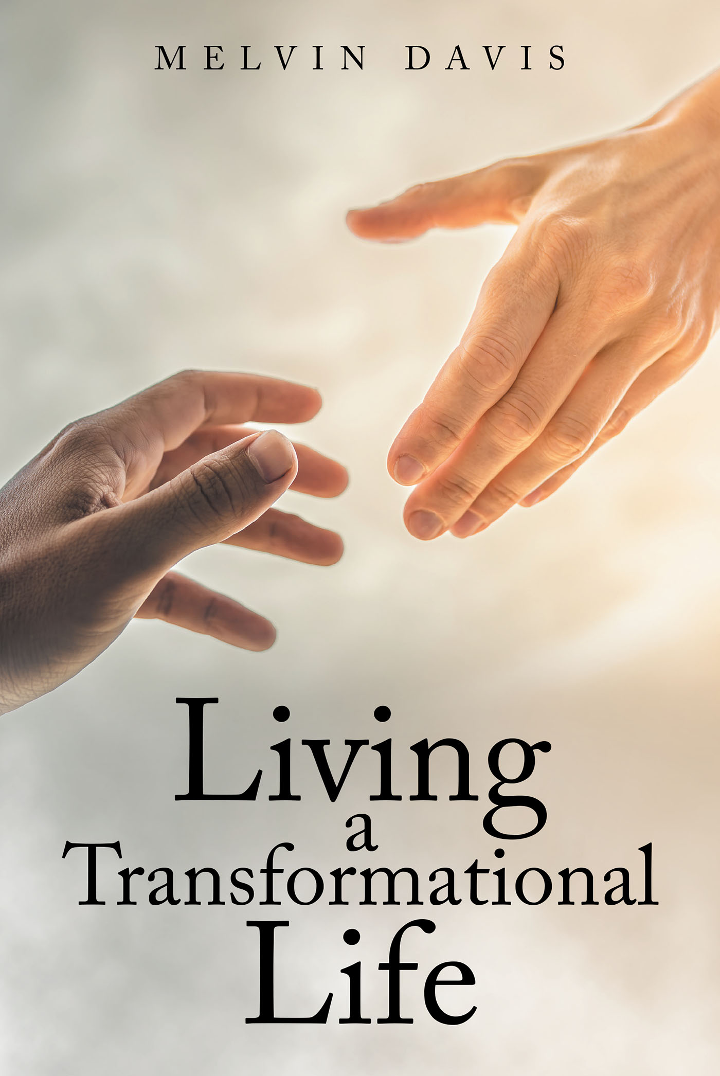 Melvin Davis’s Newly Released "Living a Transformational Life" is an Encouraging Message for Anyone Seeking Rejuvenation of Spirit