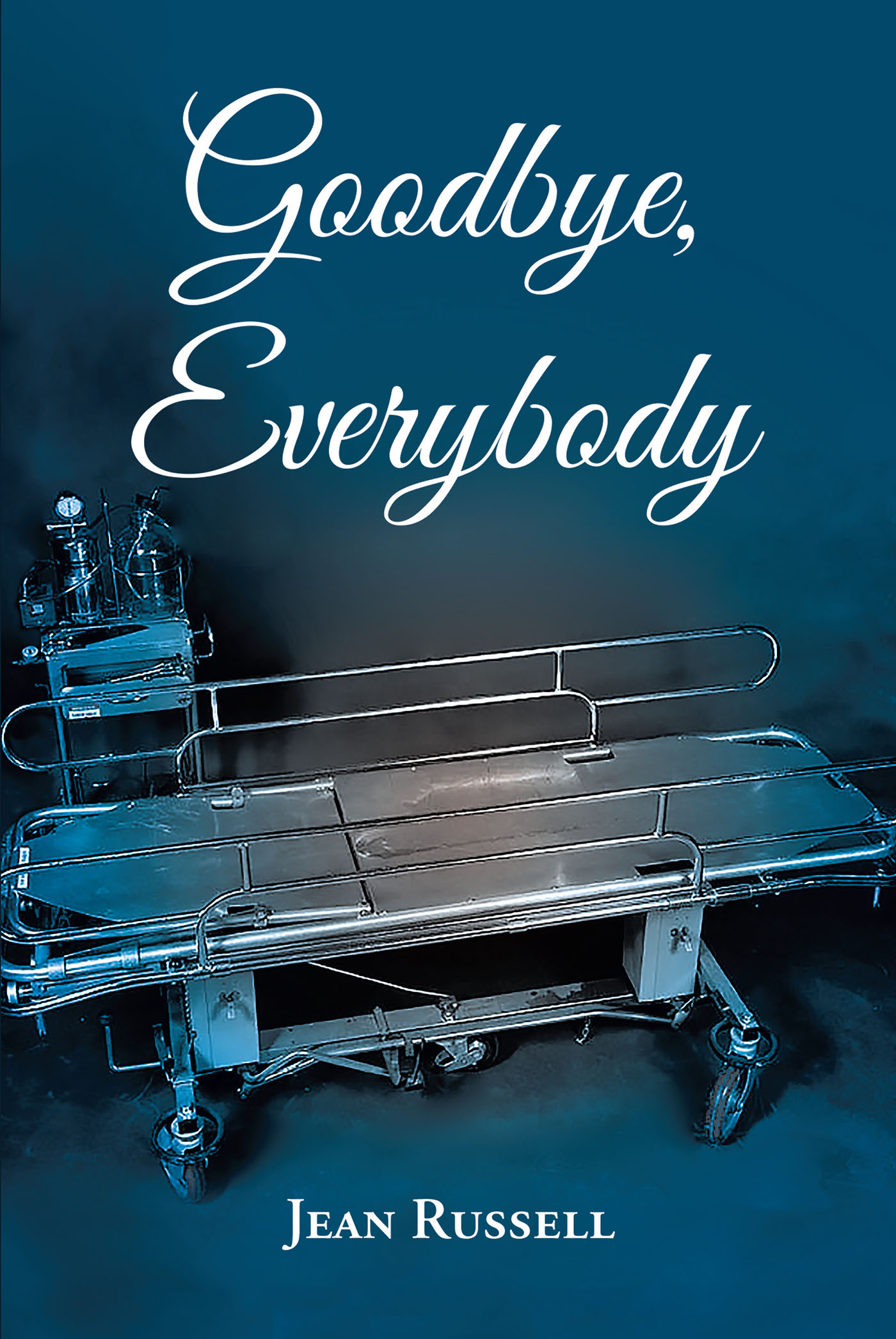 Jean Russell’s Newly Released "Goodbye, Everybody" is a Powerful Account of a Complex Medical Incident and the Journey to Healing