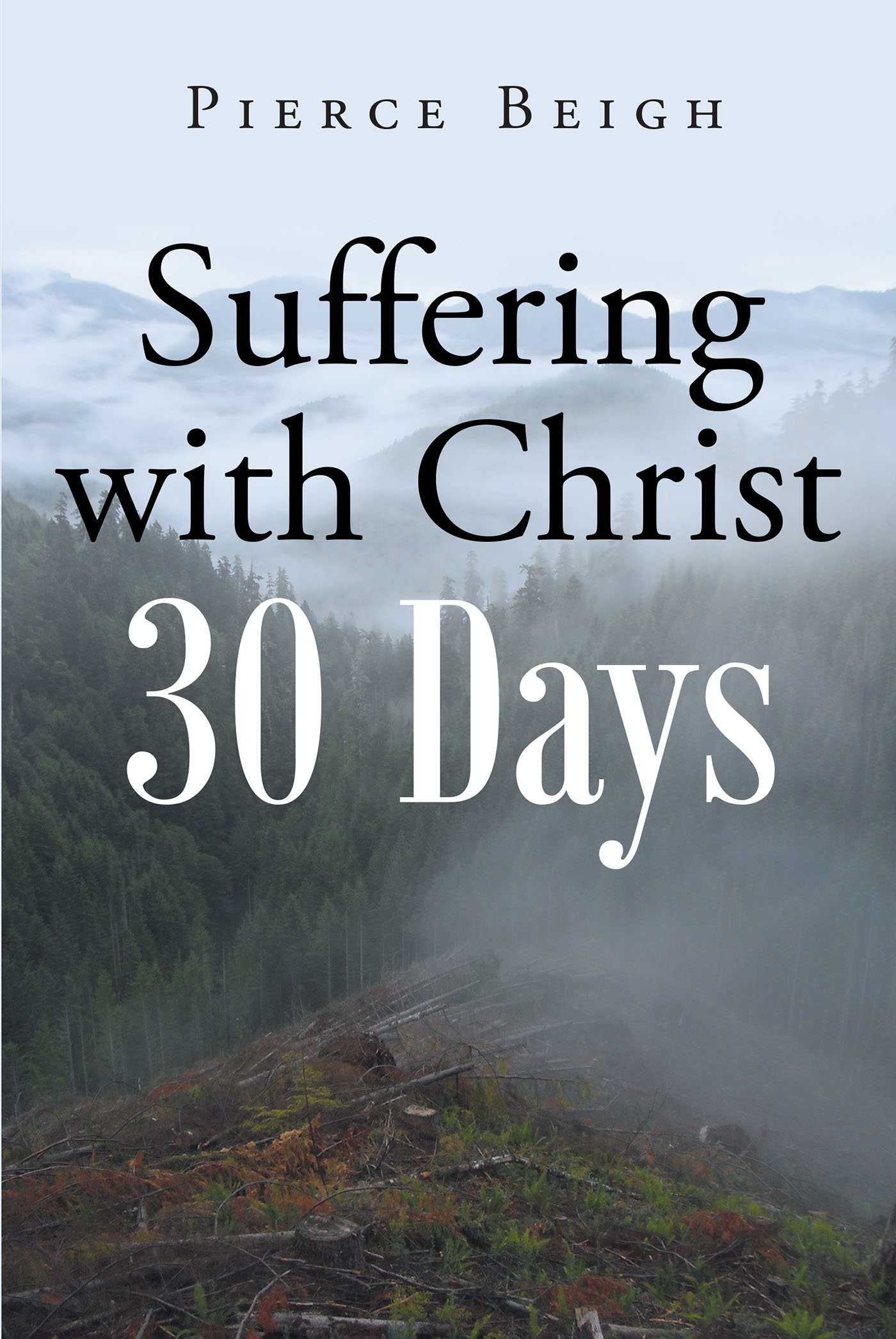 Pierce Beigh’s Newly Released "Suffering with Christ: 30 Days" is an Encouraging Collection of Thoughtful Devotions for Anyone Facing Tribulations