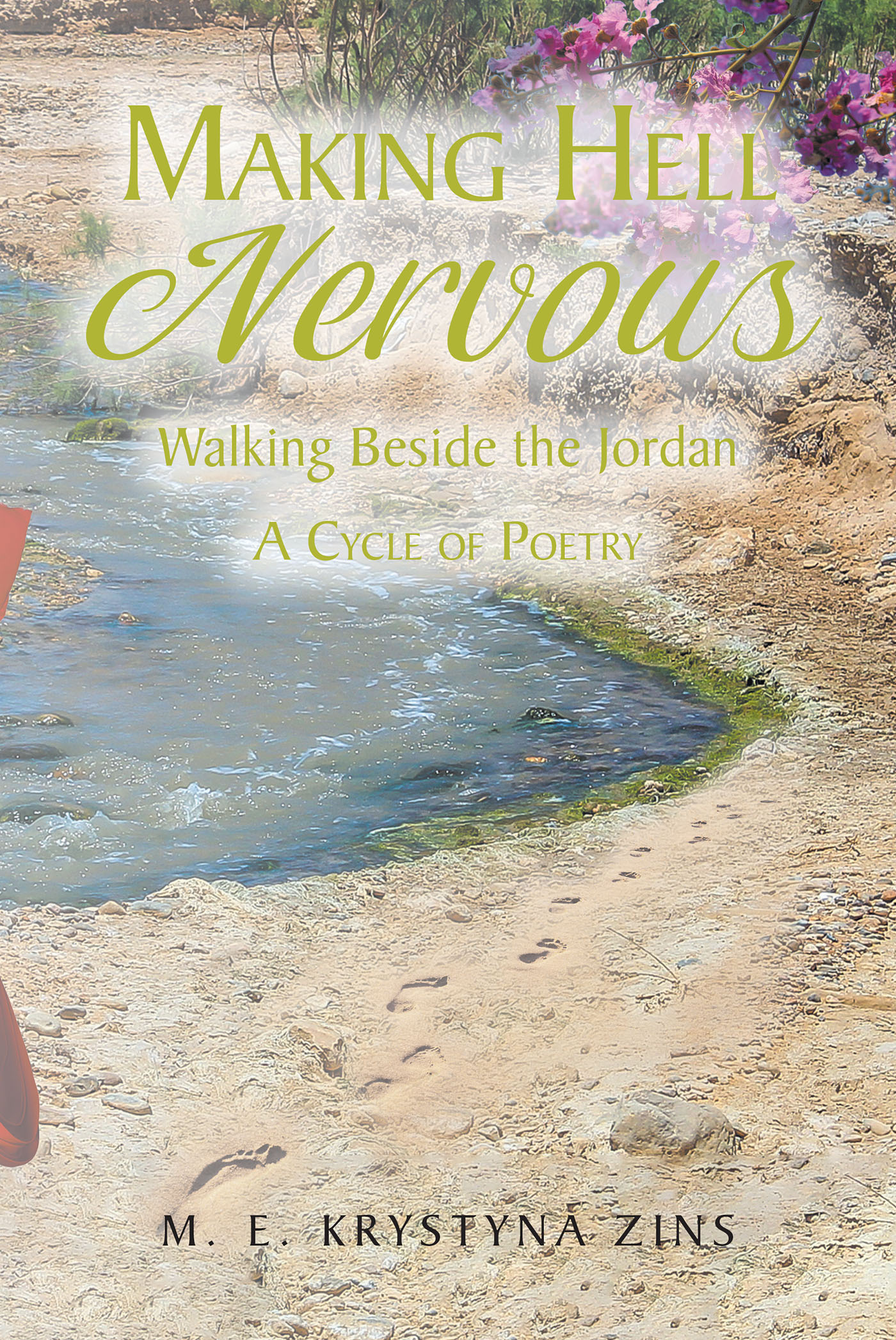 M. E. Krystyna Zins’s Newly Released “Making Hell Nervous: Walking Beside the Jordan: A Cycle of Poetry” is a Compelling Selection of Creative Verse