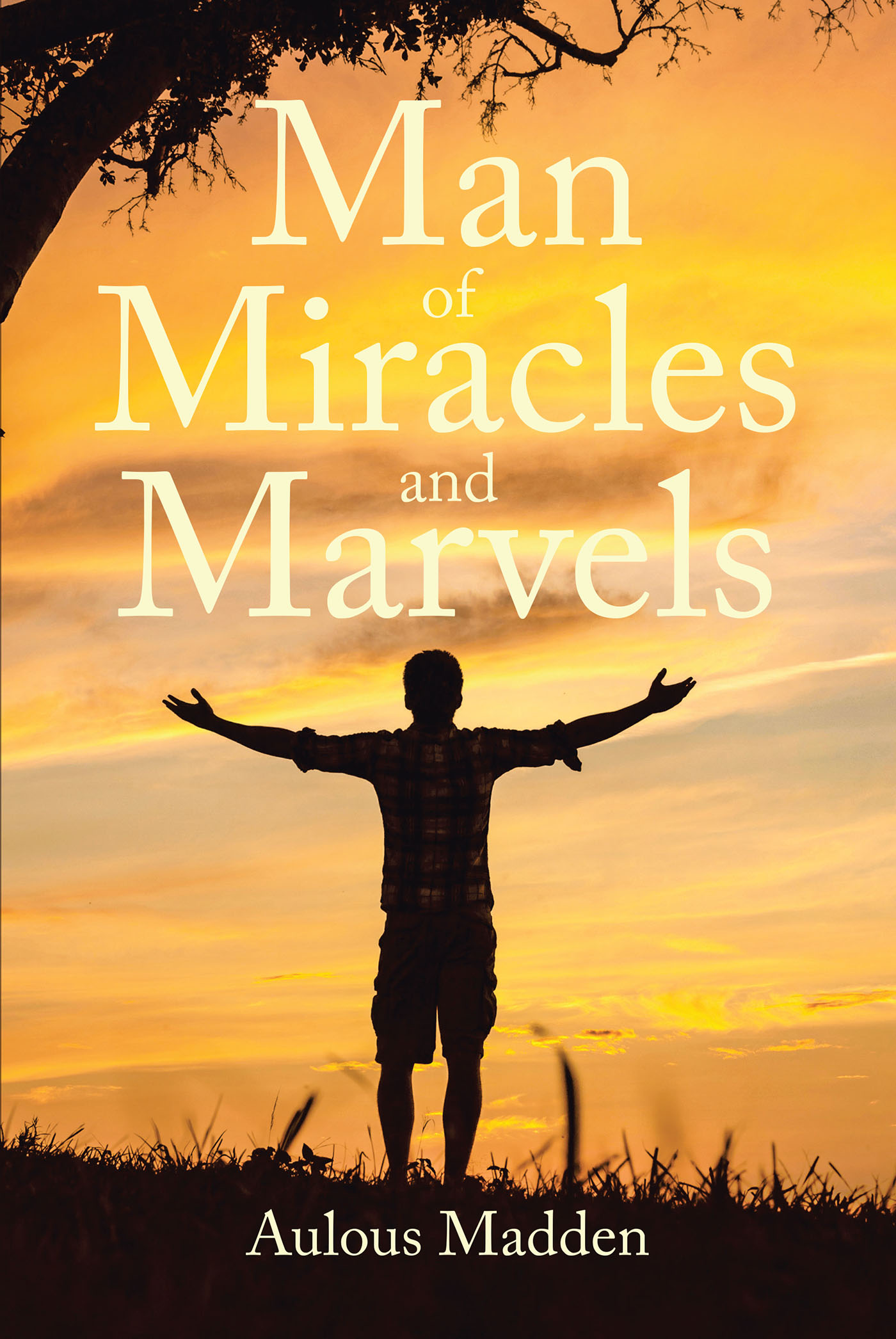 Aulous Madden’s Newly Released "Man of Miracles and Marvels" is a Fascinating Autobiography That Explores Personal Miracles and Blessings