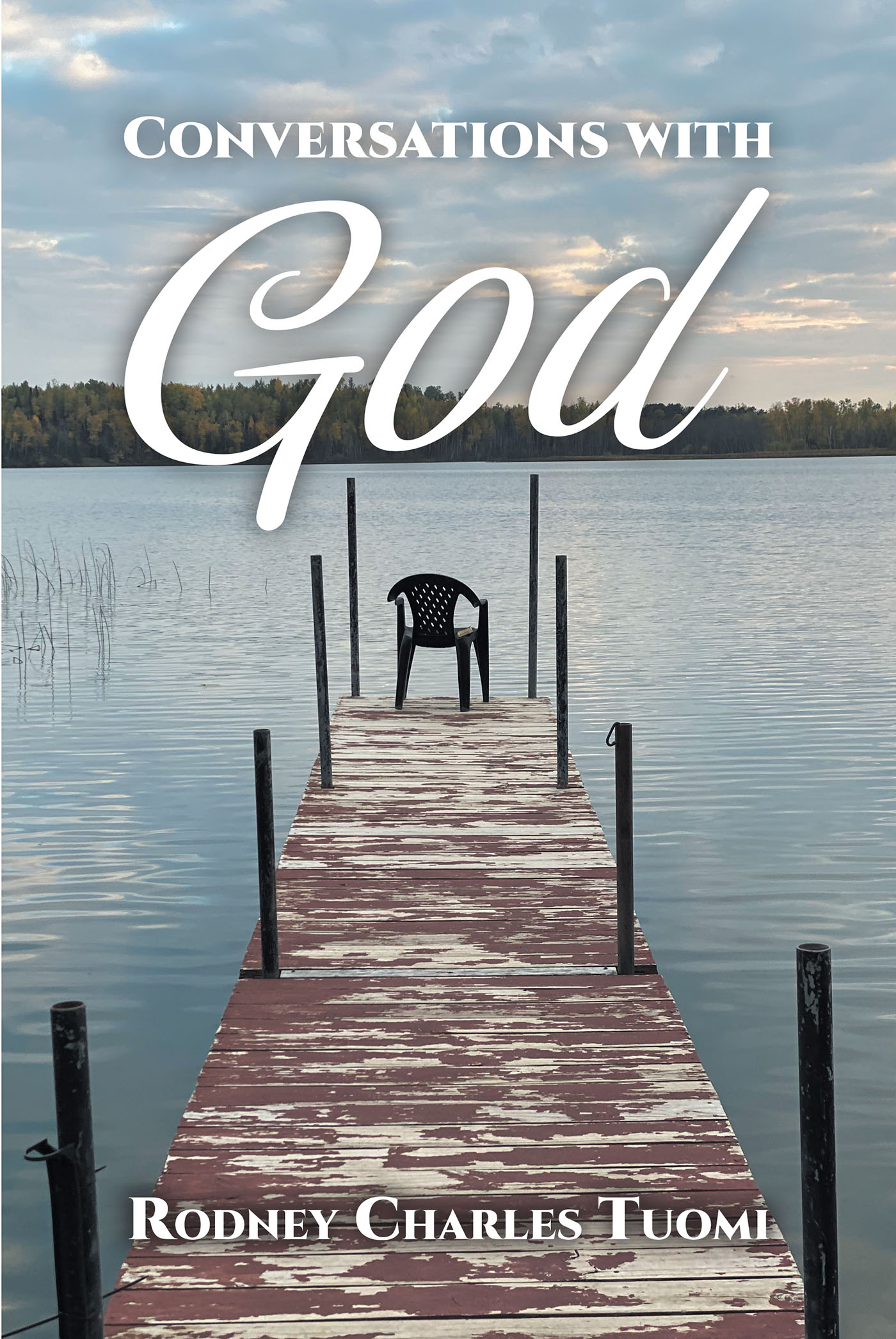 Rodney Charles Tuomi’s Newly Released "Conversations with God" is an Enjoyable Collection of Articles That Explore Themes of Faith, Nature, and Much More